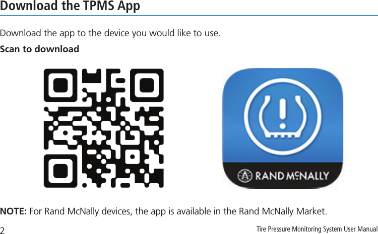 2Tire Pressure Monitoring System User ManualDownload the TPMS AppDownload the app to the device you would like to use. Scan to downloadNOTE: For Rand McNally devices, the app is available in the Rand McNally Market.