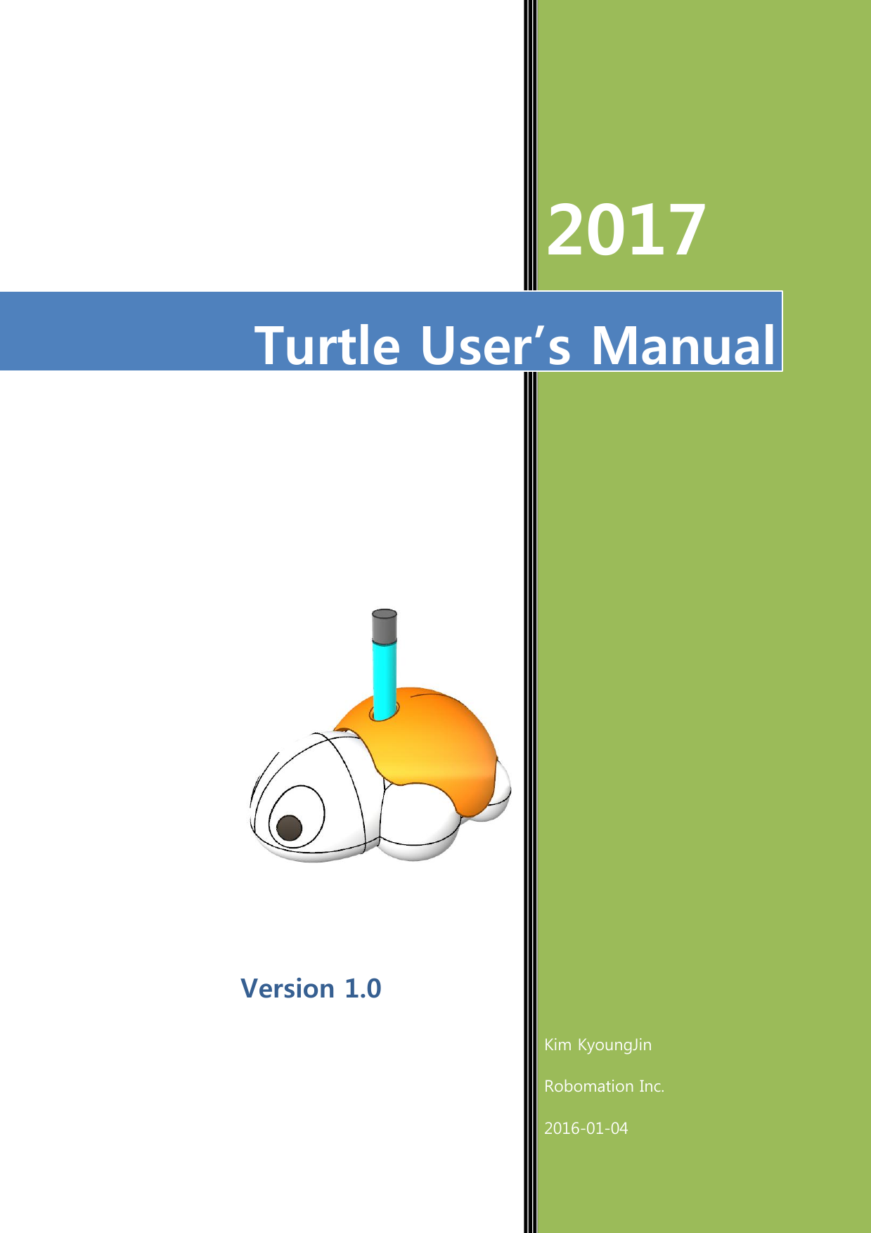                                       Version 1.0  2017 Kim KyoungJin Robomation Inc. 2016-01-04 Turtle User’s Manual 