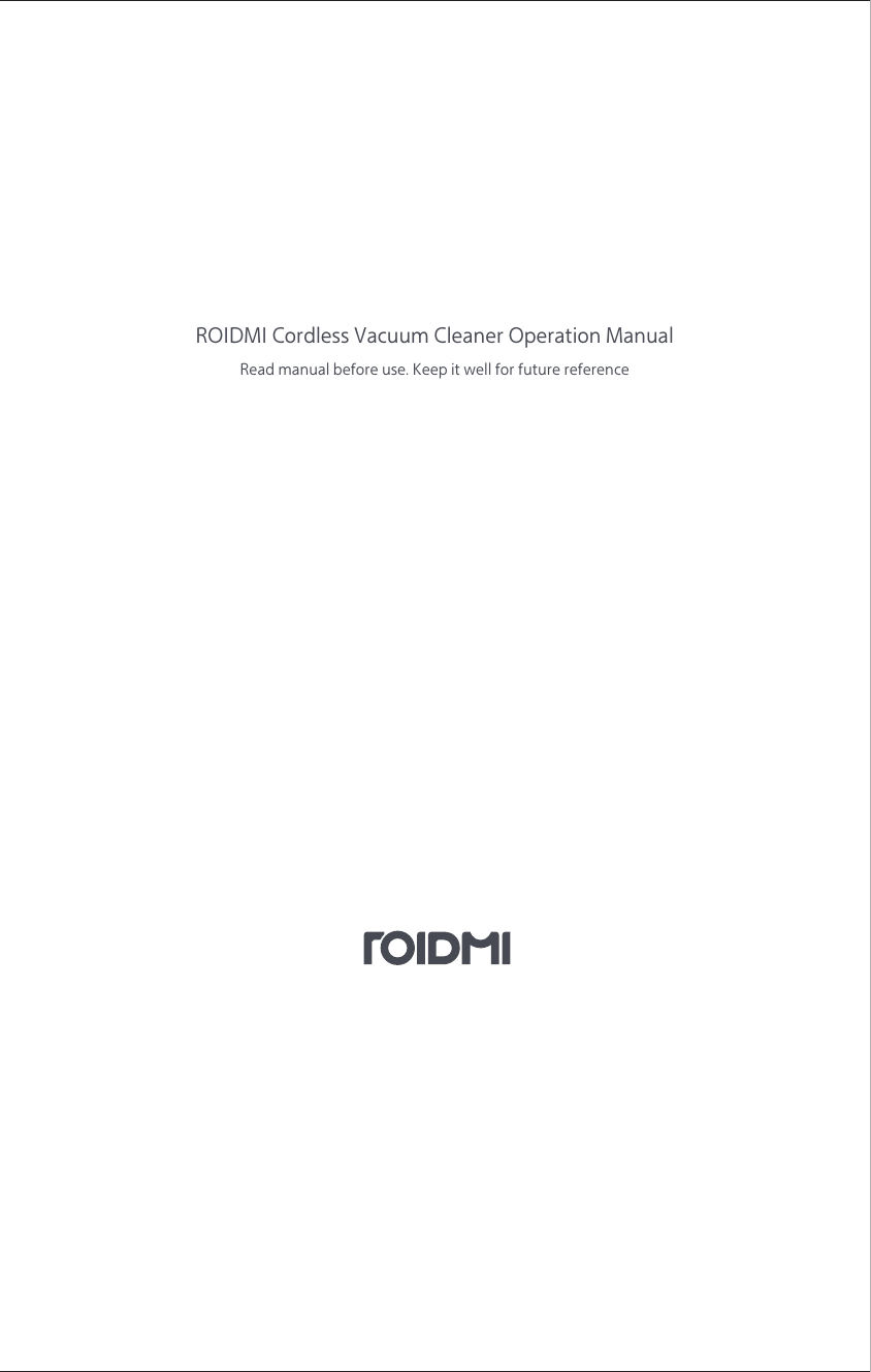 ROIDMI Cordless Vacuum Cleaner Operation ManualRead manual before use. Keep it well for future reference