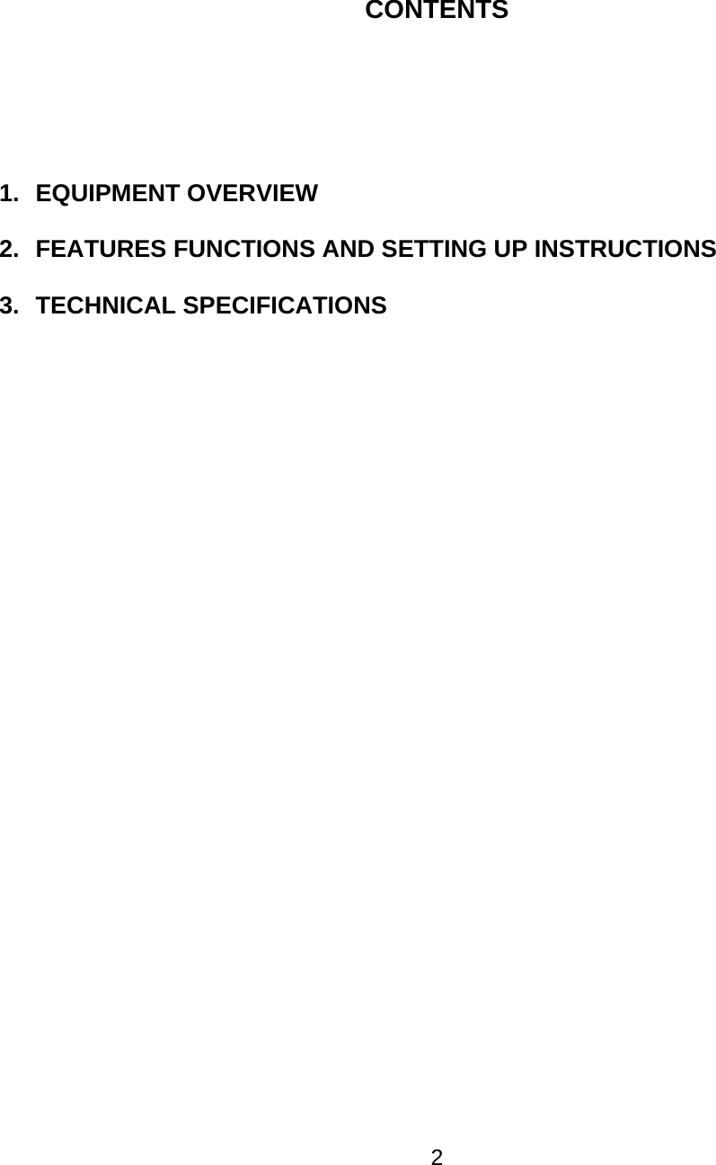     CONTENTS       1. EQUIPMENT OVERVIEW  2.  FEATURES FUNCTIONS AND SETTING UP INSTRUCTIONS  3. TECHNICAL SPECIFICATIONS                               2