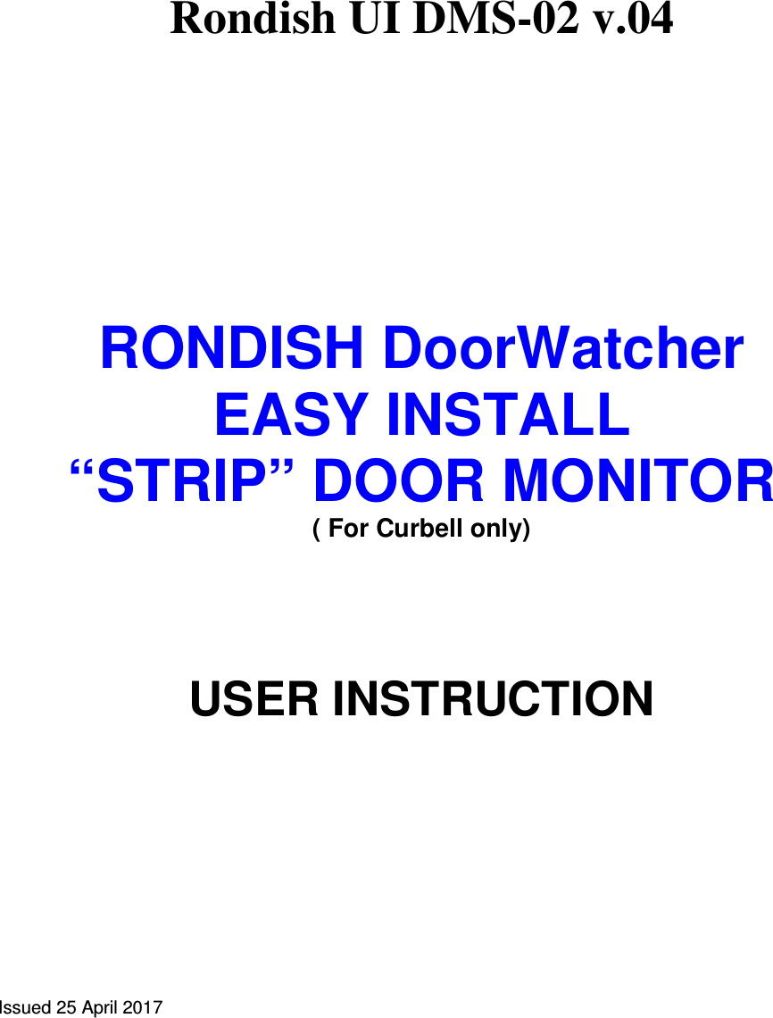   Rondish UI DMS-02 v.04              RONDISH DoorWatcher EASY INSTALL  “STRIP” DOOR MONITOR ( For Curbell only)     USER INSTRUCTION             Issued 25 April 2017   