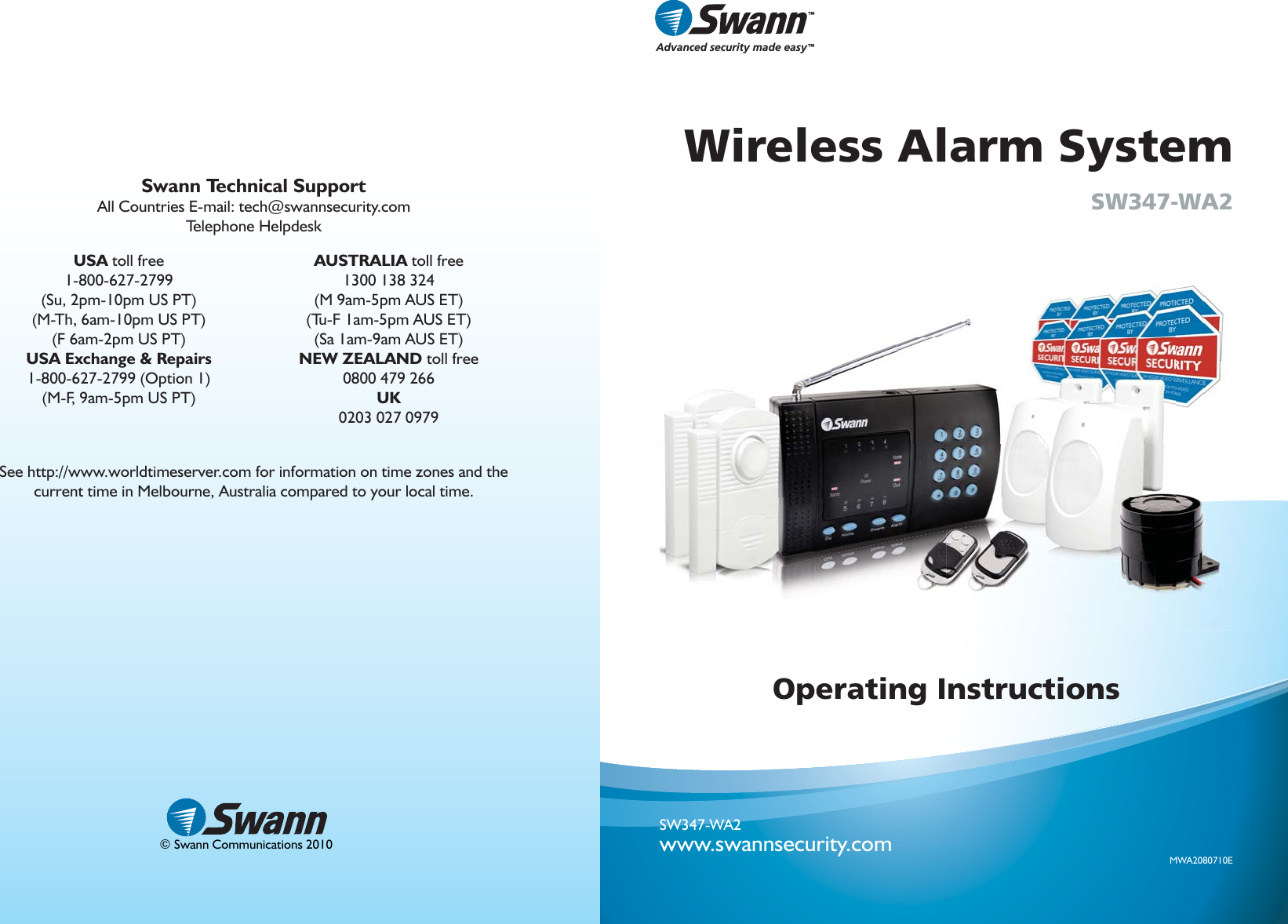 202020© Swann Communications 2010Swann Technical SupportAll Countries E-mail: tech@swannsecurity.comTelephone HelpdeskSee http://www.worldtimeserver.com for information on time zones and the current time in Melbourne, Australia compared to your local time.USA toll free1-800-627-2799(Su, 2pm-10pm US PT)(M-Th, 6am-10pm US PT)(F 6am-2pm US PT)USA Exchange &amp; Repairs1-800-627-2799 (Option 1)(M-F, 9am-5pm US PT)AUSTRALIA toll free1300 138 324 (M 9am-5pm AUS ET)(Tu-F 1am-5pm AUS ET)(Sa 1am-9am AUS ET)NEW ZEALAND toll free0800 479 266 UK0203 027 09791MWA2080710ESW347-WA2www.swannsecurity.com  Operating InstructionsWireless Alarm SystemSW347-WA2™™Advanced security made easy