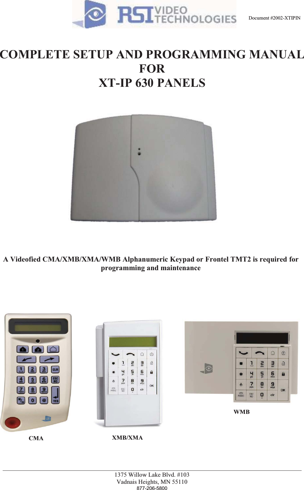 Document #2002-XTIPIN 1375 Willow Lake Blvd. #103 Vadnais Heights, MN 55110 877-206-5800    COMPLETE SETUP AND PROGRAMMING MANUAL FOR XT-IP 630 PANELS  A Videofied CMA/XMB/XMA/WMB Alphanumeric Keypad or Frontel TMT2 is required for programming and maintenance CMA XMB/XMA WMB 