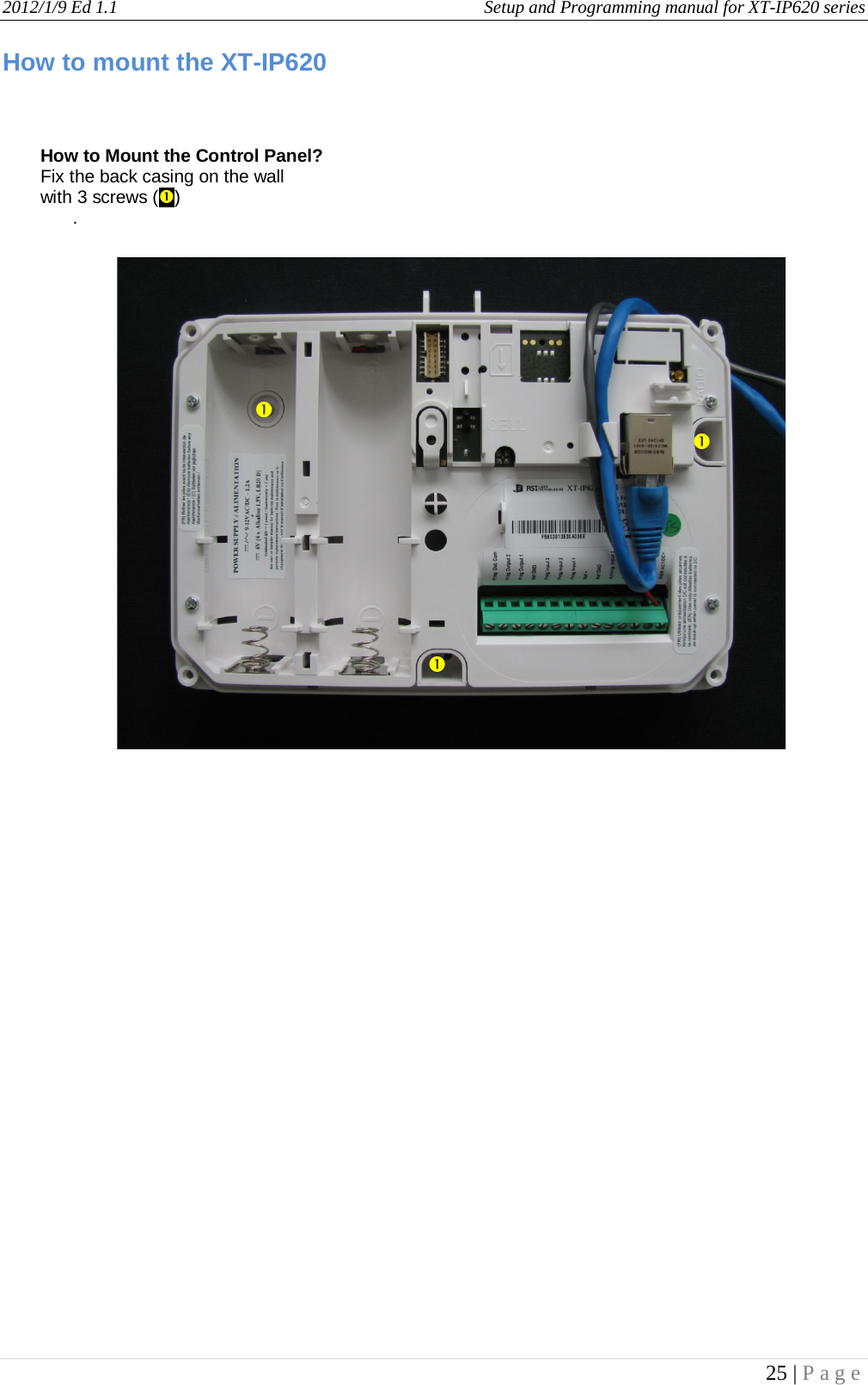 2012/1/9 Ed 1.1     Setup and Programming manual for XT-IP620 series   25 | Page  How to mount the XT-IP620                                 How to Mount the Control Panel? Fix the back casing on the wall  with 3 screws () .      