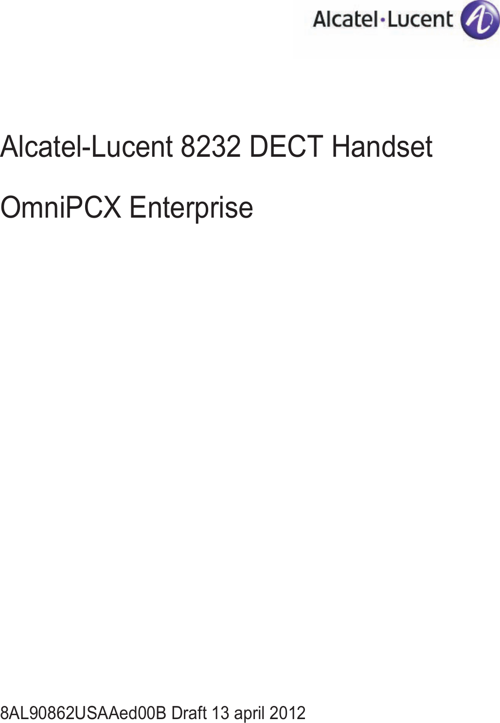 First Alcatel-Lucent 8232 DECT HandsetOmniPCX Enterprise8AL90862USAAed00B Draft 13 april 2012