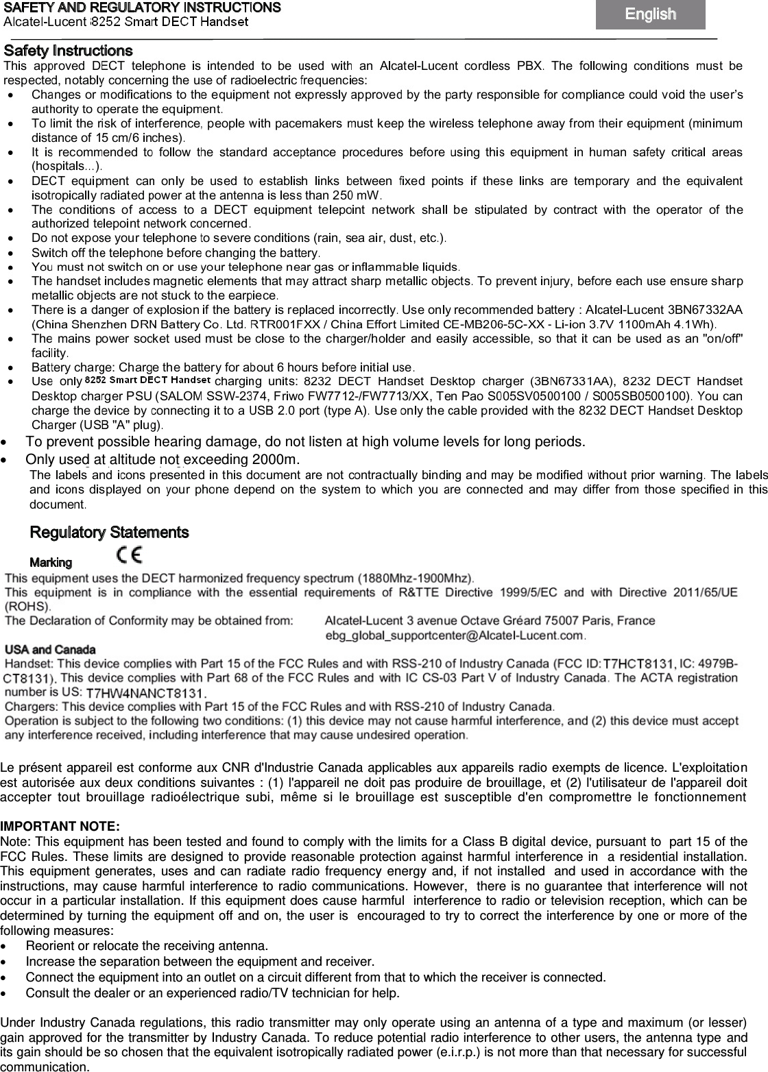    To prevent possible hearing damage, do not listen at high volume levels for long periods.   Only used at altitude not exceeding 2000m.    Le présent appareil est conforme aux CNR d&apos;Industrie Canada applicables aux appareils radio exempts de licence. L&apos;exploitation est autorisée aux deux conditions suivantes : (1) l&apos;appareil ne doit pas produire de brouillage, et (2) l&apos;utilisateur de l&apos;appareil doit accepter  tout  brouillage  radioélectrique  subi,  même  si  le  brouillage  est  susceptible  d&apos;en  compromettre  le  fonctionnement  IMPORTANT NOTE:   Note: This equipment has been tested and found to comply with the limits for a Class B digital device, pursuant to  part 15 of the FCC Rules. These limits are designed to provide reasonable protection against harmful interference in  a residential installation. This equipment generates, uses and  can  radiate  radio frequency energy and, if not installed   and used in accordance with  the instructions, may cause harmful interference to radio communications. However,  there is no guarantee that interference will not occur in a particular installation. If this equipment does cause harmful  interference to radio or television reception, which can be determined by turning the equipment off and on, the user is  encouraged to try to correct the interference by one or more of the following measures:     Reorient or relocate the receiving antenna.     Increase the separation between the equipment and receiver.     Connect the equipment into an outlet on a circuit different from that to which the receiver is connected.     Consult the dealer or an experienced radio/TV technician for help.    Under Industry Canada regulations, this radio transmitter may only operate using an antenna of a type and maximum (or lesser) gain approved for the transmitter by Industry Canada. To reduce potential radio interference to other users, the antenna type and its gain should be so chosen that the equivalent isotropically radiated power (e.i.r.p.) is not more than that necessary for successful communication.  