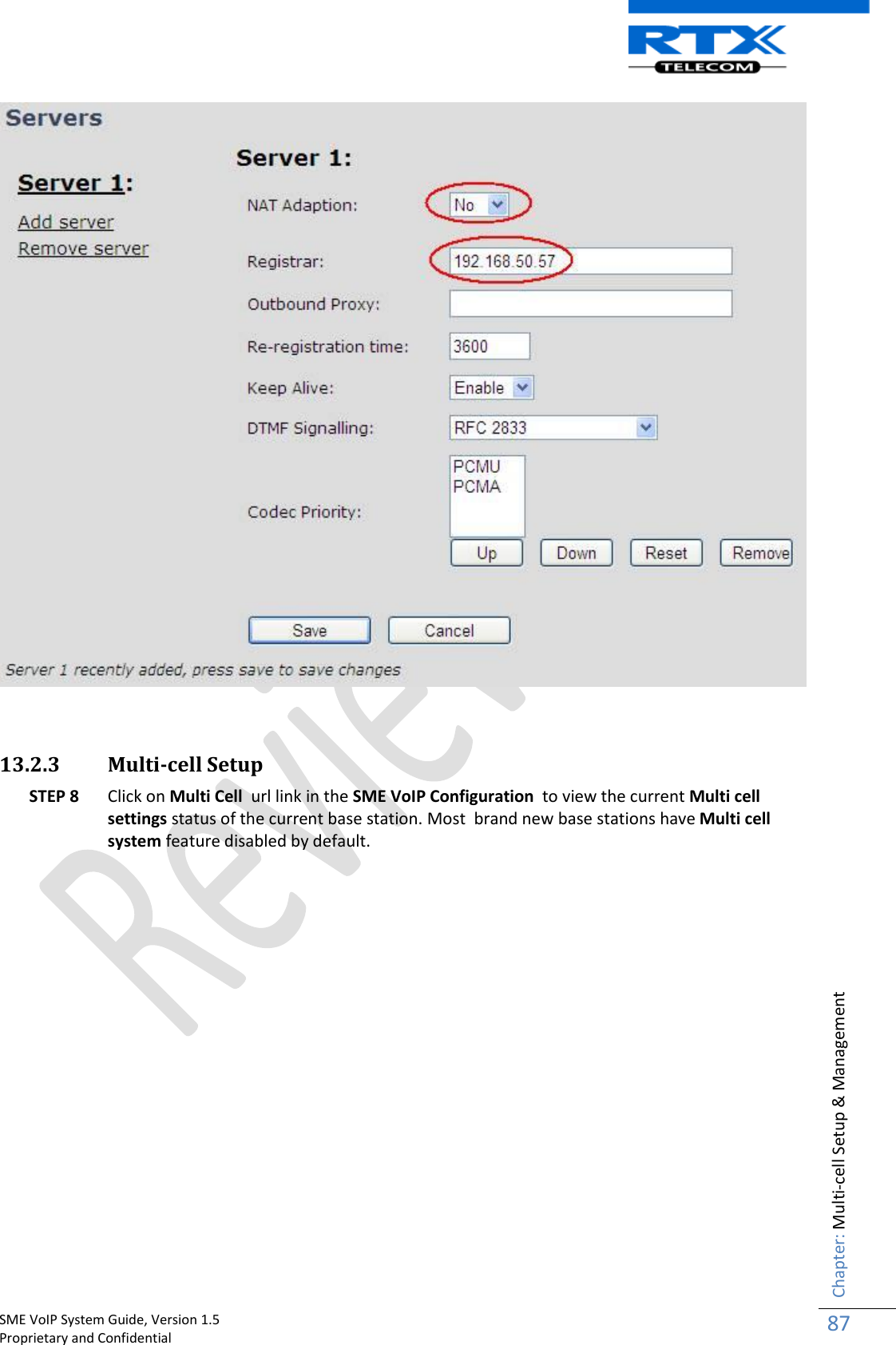    SME VoIP System Guide, Version 1.5                                                                                                                                                          Proprietary and Confidential    Chapter: Multi-cell Setup &amp; Management 87     13.2.3 Multi-cell Setup STEP 8 Click on Multi Cell  url link in the SME VoIP Configuration  to view the current Multi cell settings status of the current base station. Most  brand new base stations have Multi cell system feature disabled by default.  