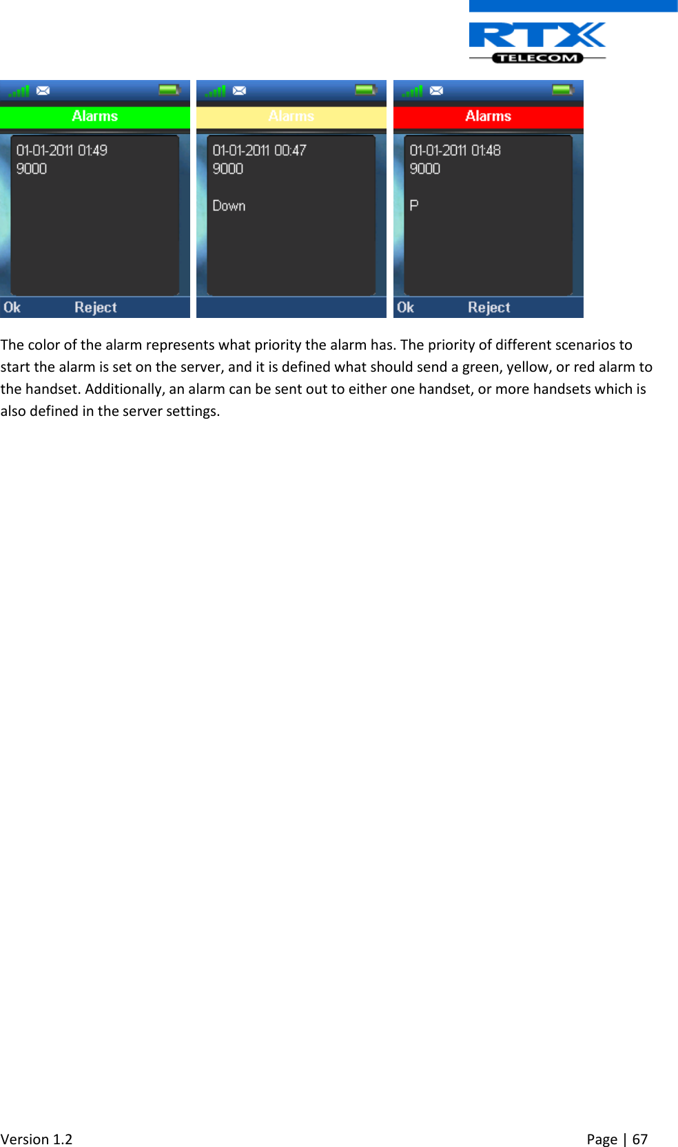  Version 1.2     Page | 67           The color of the alarm represents what priority the alarm has. The priority of different scenarios to start the alarm is set on the server, and it is defined what should send a green, yellow, or red alarm to the handset. Additionally, an alarm can be sent out to either one handset, or more handsets which is also defined in the server settings.      