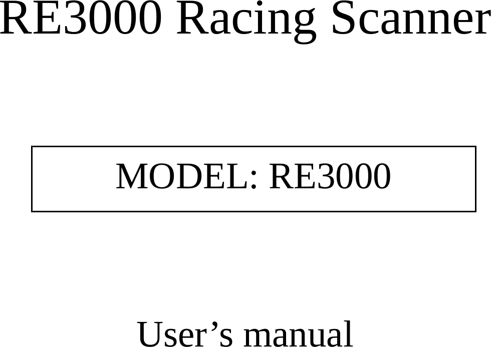 RE3000 Racing Scanner     User’s manual MODEL: RE3000 