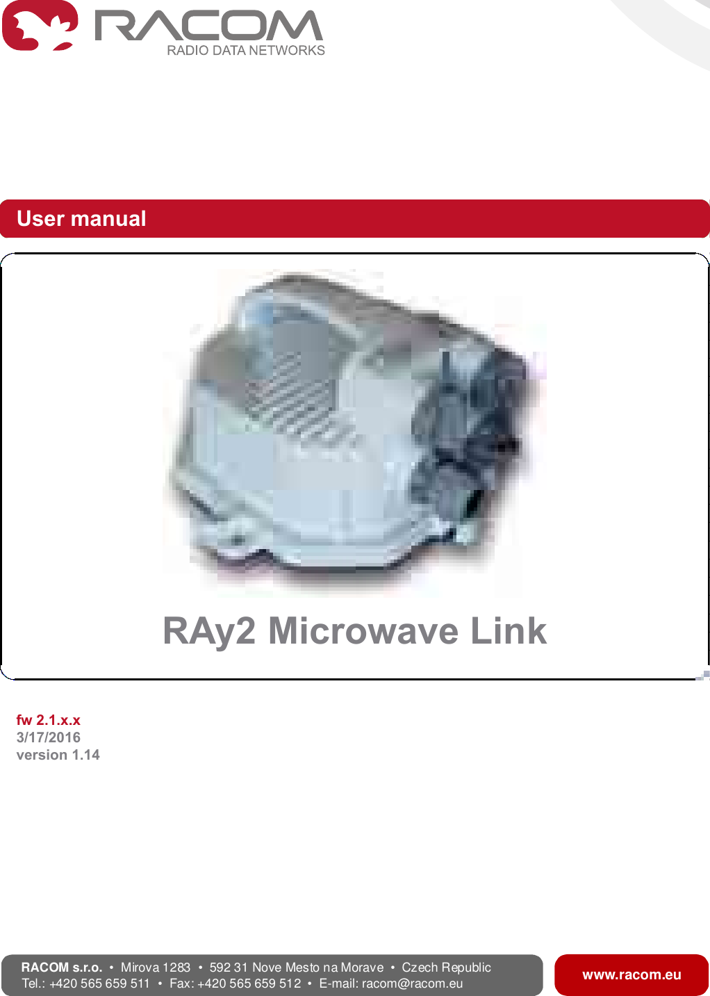 User manual.RAy2 Microwave Link.fw 2.1.x.x3/17/2016version 1.14www.racom.euRACOMs.r.o. •Mirova1283•59231NoveMestonaMorave•CzechRepublicTel.:+420565659511•Fax:+420565659512•E-mail: racom@racom.eu