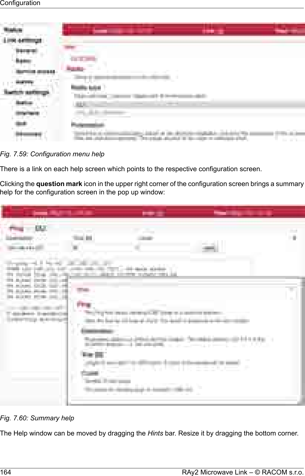 Fig. 7.59: Configuration menu helpThere is a link on each help screen which points to the respective configuration screen.Clicking the question mark icon in the upper right corner of the configuration screen brings a summaryhelp for the configuration screen in the pop up window:Fig. 7.60: Summary helpThe Help window can be moved by dragging the Hints bar. Resize it by dragging the bottom corner.RAy2 Microwave Link – © RACOM s.r.o.164Configuration