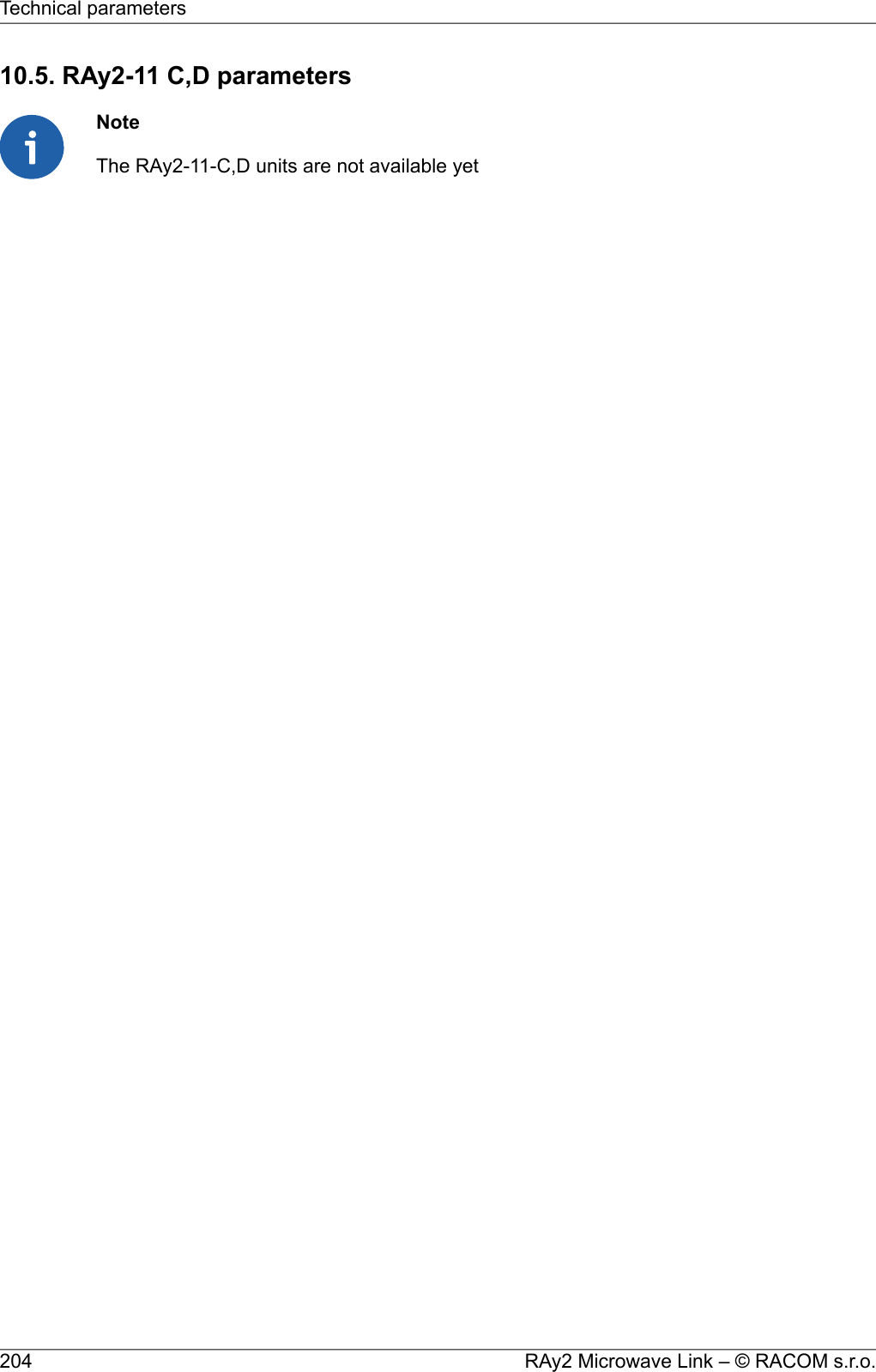 10.5. RAy2-11 C,D parametersNoteThe RAy2-11-C,D units are not available yetRAy2 Microwave Link – © RACOM s.r.o.204Technical parameters