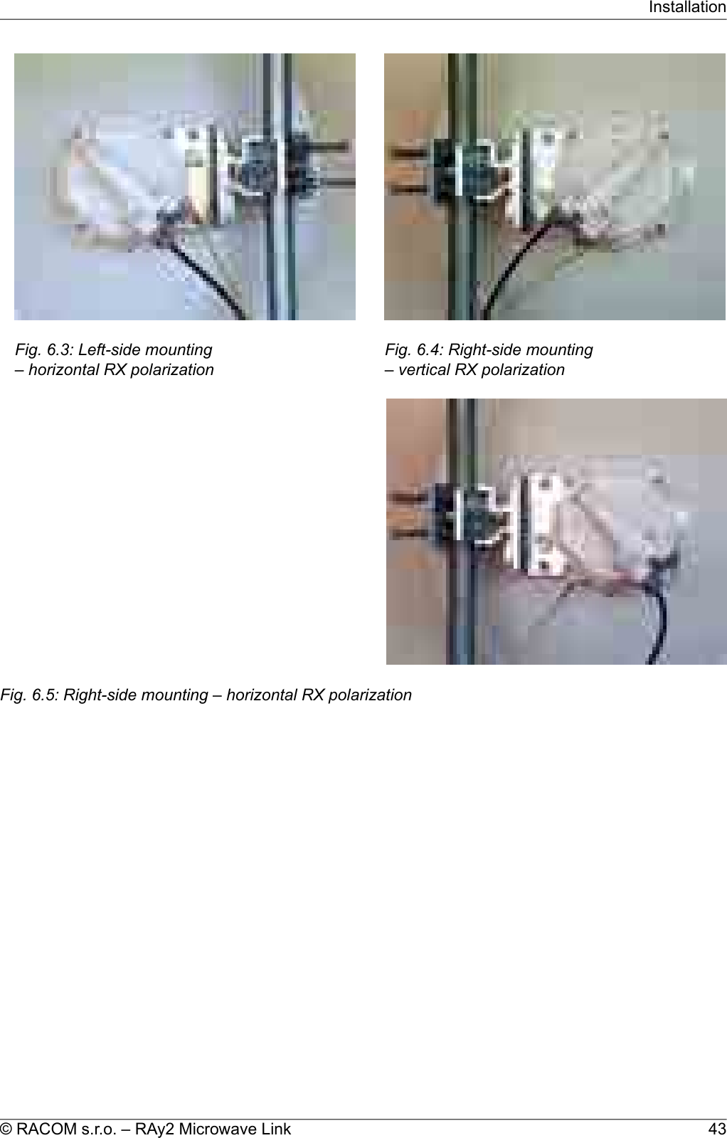 Fig. 6.3: Left-side mounting– horizontal RX polarizationFig. 6.4: Right-side mounting– vertical RX polarizationFig. 6.5: Right-side mounting – horizontal RX polarization43© RACOM s.r.o. – RAy2 Microwave LinkInstallation