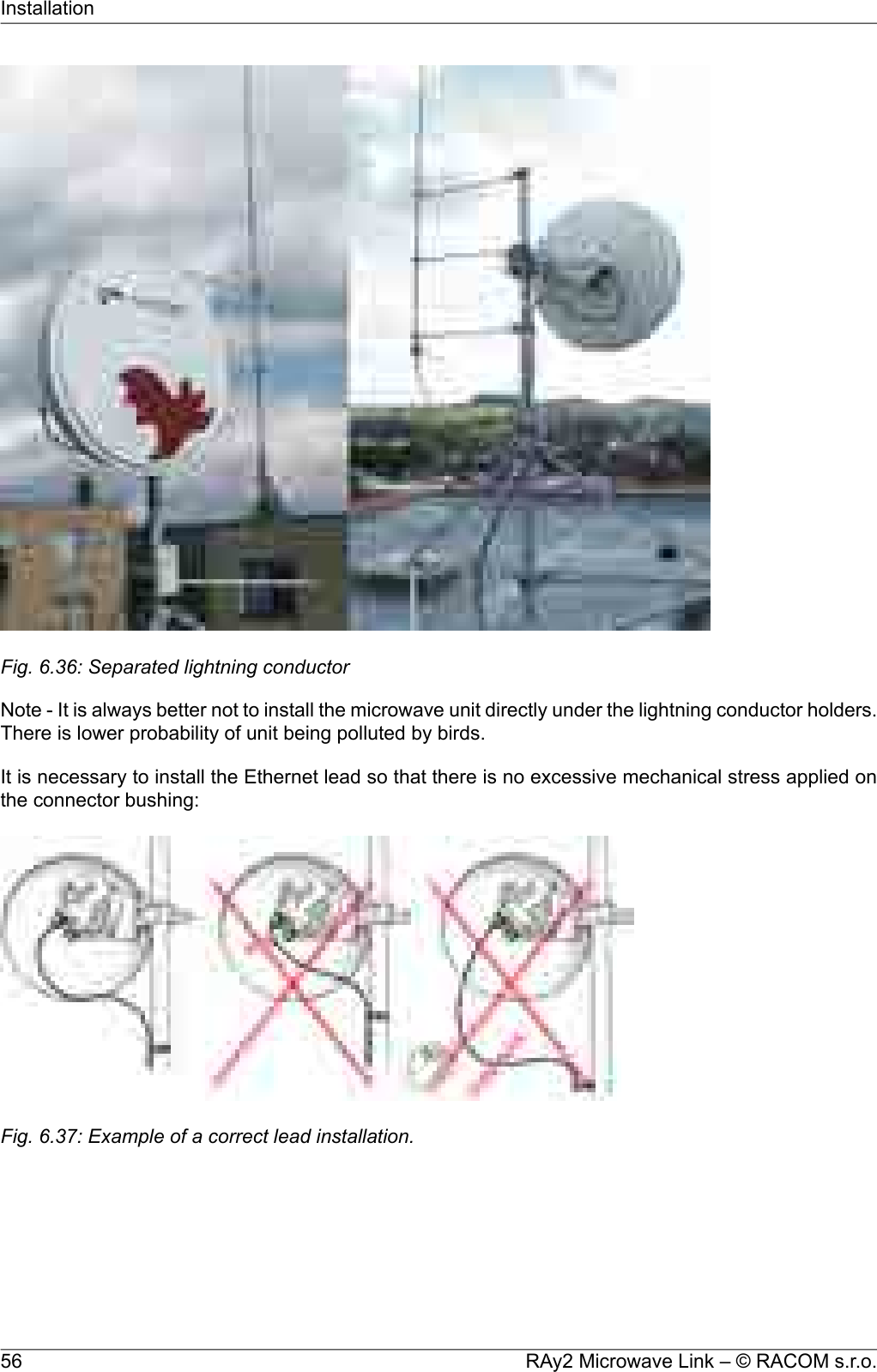 Fig. 6.36: Separated lightning conductorNote - It is always better not to install the microwave unit directly under the lightning conductor holders.There is lower probability of unit being polluted by birds.It is necessary to install the Ethernet lead so that there is no excessive mechanical stress applied onthe connector bushing:Fig. 6.37: Example of a correct lead installation.RAy2 Microwave Link – © RACOM s.r.o.56Installation