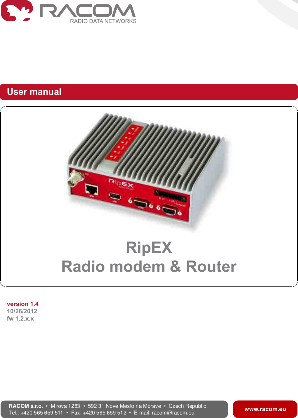 User manual.RipEXRadio modem &amp; Router.version 1.410/26/2012fw 1.2.x.xwww.racom.euRACOMs.r.o. •Mirova1283•59231NoveMestonaMorave•CzechRepublicTel.:+420565659511•Fax:+420565659512•E-mail: racom@racom.eu