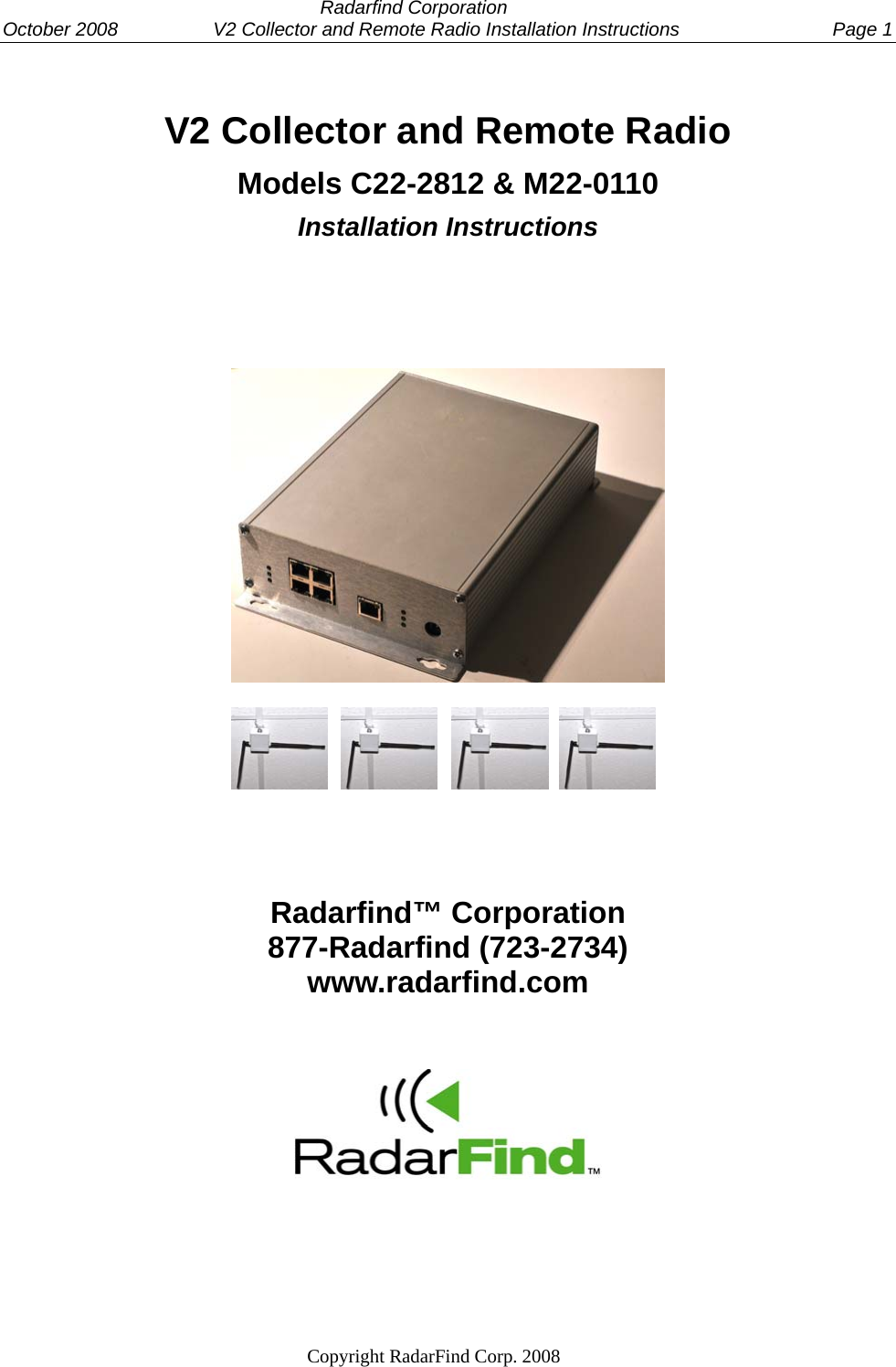  Radarfind Corporation October 2008                  V2 Collector and Remote Radio Installation Instructions  Page 1                                                                   Copyright RadarFind Corp. 2008             V2 Collector and Remote Radio   Models C22-2812 &amp; M22-0110  Installation Instructions                    Radarfind&trade; Corporation 877-Radarfind (723-2734) www.radarfind.com              