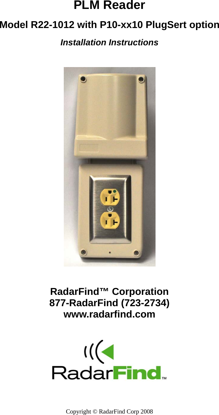   Copyright &copy; RadarFind Corp 2008  PLM Reader  Model R22-1012 with P10-xx10 PlugSert option  Installation Instructions      RadarFind&trade; Corporation 877-RadarFind (723-2734) www.radarfind.com              