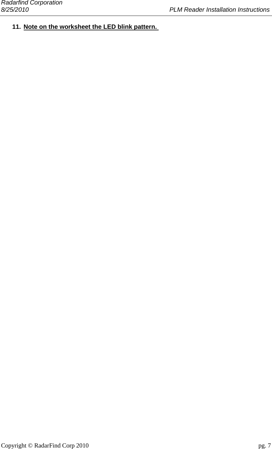 Radarfind Corporation 8/25/2010                                                                                 PLM Reader Installation Instructions                       Copyright &copy; RadarFind Corp 2010                                 pg. 7 11. Note on the worksheet the LED blink pattern.  