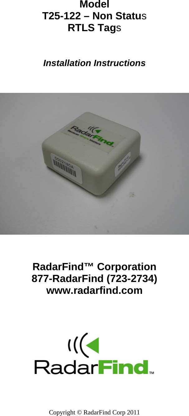 Model  T25-122 &ndash; Non Status   RTLS Tags   Installation Instructions   RadarFind&trade; Corporation  877-RadarFind (723-2734)  www.radarfind.com       Copyright &copy; RadarFind Corp 2011 