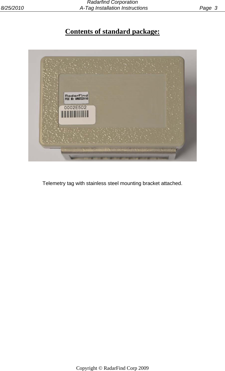  Radarfind Corporation 8/25/2010                                       A-Tag Installation Instructions                                    Page  3   Copyright &copy; RadarFind Corp 2009  Contents of standard package:       Telemetry tag with stainless steel mounting bracket attached. 