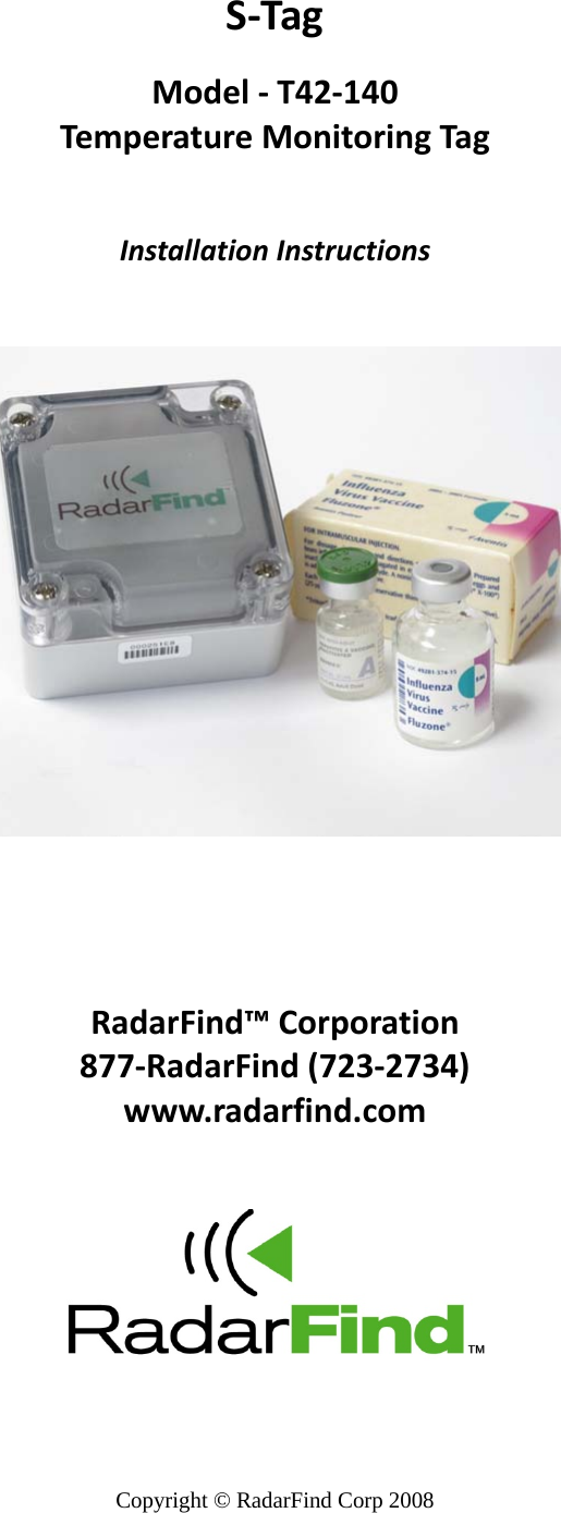   Copyright &copy; RadarFind Corp 2008  S‐TagModel‐T42‐140TemperatureMonitoringTagInstallationInstructionsRadarFind&trade;Corporation877‐RadarFind(723‐2734)www.radarfind.com