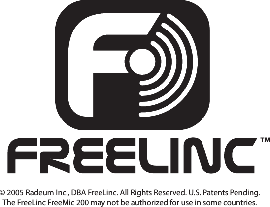 © 2005 Radeum Inc., DBA FreeLinc. All Rights Reserved. U.S. Patents Pending. The FreeLinc FreeMic 200 may not be authorized for use in some countries.™