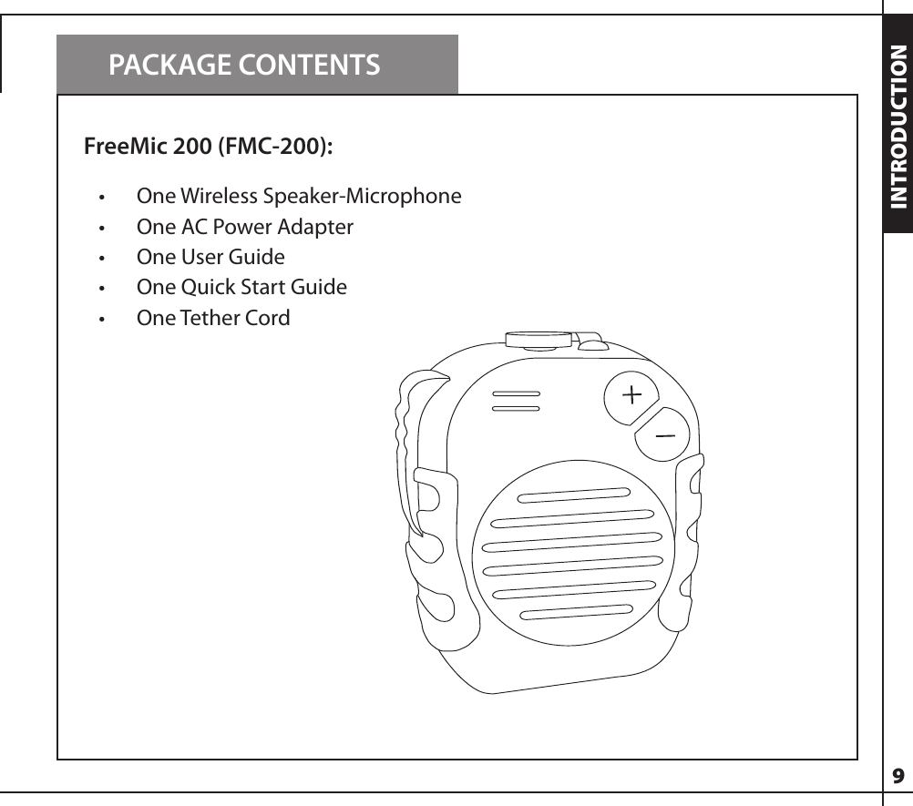 PACKAGE CONTENTSINTRODUCTION    FreeMic 200 (FMC-200):•  One Wireless Speaker-Microphone•  One AC Power Adapter•  One User Guide•  One Quick Start Guide•  One Tether Cord9