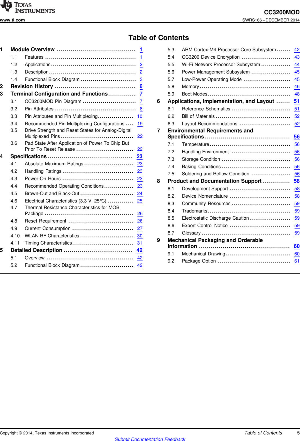 CC3200MODwww.ti.comSWRS166 –DECEMBER 2014Table of Contents1 Module Overview ........................................ 15.3 ARM Cortex-M4 Processor Core Subsystem ....... 421.1 Features .............................................. 15.4 CC3200 Device Encryption ......................... 431.2 Applications........................................... 25.5 Wi-Fi Network Processor Subsystem ............... 441.3 Description............................................ 25.6 Power-Management Subsystem .................... 451.4 Functional Block Diagram ............................ 35.7 Low-Power Operating Mode ........................ 452 Revision History ......................................... 65.8 Memory.............................................. 463 Terminal Configuration and Functions.............. 75.9 Boot Modes.......................................... 483.1 CC3200MOD Pin Diagram ........................... 76 Applications, Implementation, and Layout ....... 513.2 Pin Attributes ......................................... 86.1 Reference Schematics .............................. 513.3 Pin Attributes and Pin Multiplexing.................. 10 6.2 Bill of Materials...................................... 523.4 Recommended Pin Multiplexing Configurations .... 19 6.3 Layout Recommendations .......................... 523.5 Drive Strength and Reset States for Analog-Digital 7 Environmental Requirements andMultiplexed Pins..................................... 22 Specifications ........................................... 563.6 Pad State After Application of Power To Chip But 7.1 Temperature......................................... 56Prior To Reset Release ............................. 22 7.2 Handling Environment .............................. 564 Specifications........................................... 23 7.3 Storage Condition ................................... 564.1 Absolute Maximum Ratings ......................... 23 7.4 Baking Conditions................................... 564.2 Handling Ratings .................................... 23 7.5 Soldering and Reflow Condition .................... 564.3 Power-On Hours .................................... 23 8 Product and Documentation Support.............. 584.4 Recommended Operating Conditions............... 23 8.1 Development Support ............................... 584.5 Brown-Out and Black-Out ........................... 24 8.2 Device Nomenclature ............................... 584.6 Electrical Characteristics (3.3 V, 25°C) ............. 25 8.3 Community Resources .............................. 594.7 Thermal Resistance Characteristics for MOB 8.4 Trademarks.......................................... 59Package ............................................. 26 8.5 Electrostatic Discharge Caution..................... 594.8 Reset Requirement ................................. 26 8.6 Export Control Notice ............................... 594.9 Current Consumption ............................... 27 8.7 Glossary ............................................. 594.10 WLAN RF Characteristics ........................... 30 9 Mechanical Packaging and Orderable4.11 Timing Characteristics............................... 31 Information .............................................. 605 Detailed Description ................................... 42 9.1 Mechanical Drawing................................. 605.1 Overview ............................................ 42 9.2 Package Option ..................................... 615.2 Functional Block Diagram........................... 42Copyright © 2014, Texas Instruments Incorporated Table of Contents 5Submit Documentation Feedback