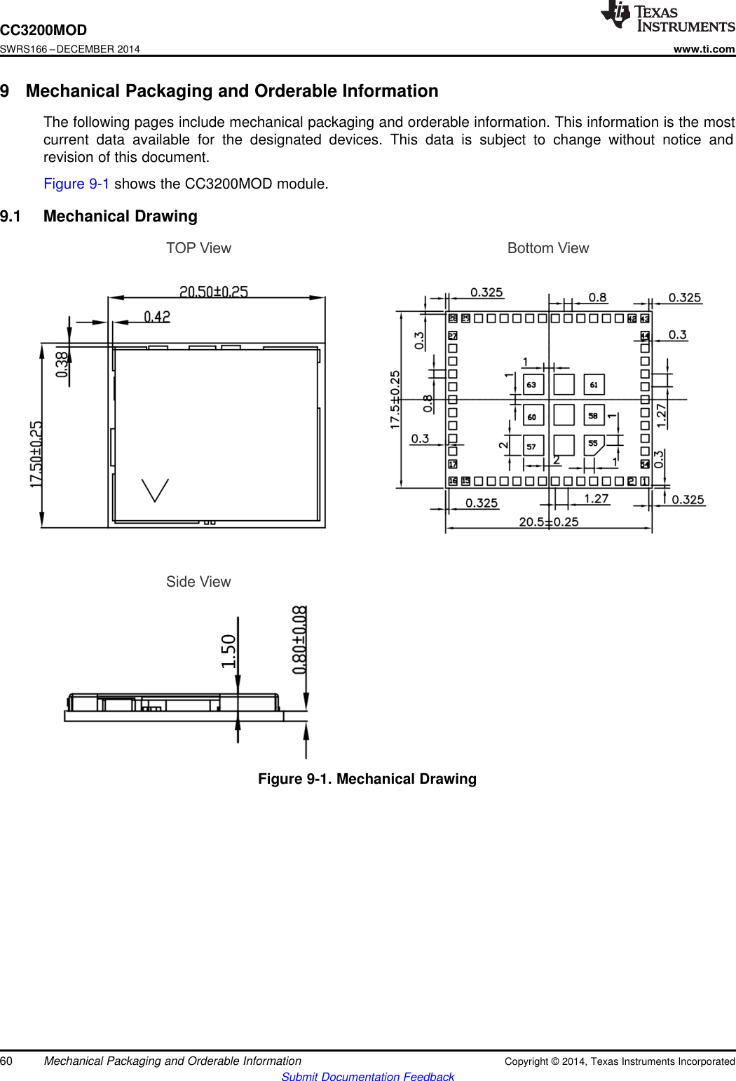 CC3200MODSWRS166 –DECEMBER 2014www.ti.com9 Mechanical Packaging and Orderable InformationThe following pages include mechanical packaging and orderable information. This information is the mostcurrent data available for the designated devices. This data is subject to change without notice andrevision of this document.Figure 9-1 shows the CC3200MOD module.9.1 Mechanical DrawingFigure 9-1. Mechanical Drawing60 Mechanical Packaging and Orderable Information Copyright © 2014, Texas Instruments IncorporatedSubmit Documentation Feedback