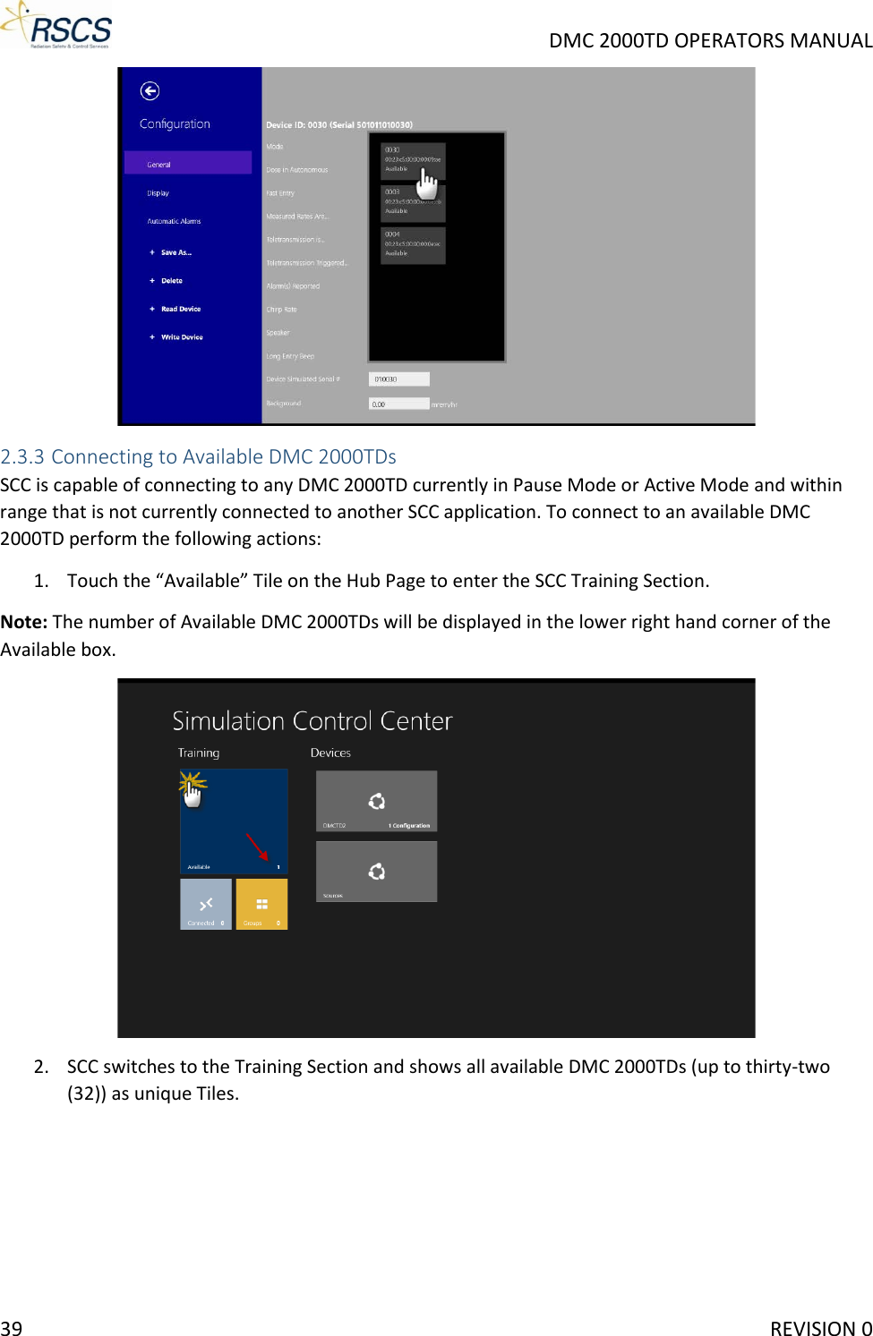     DMC 2000TD OPERATORS MANUAL  2.3.3 Connecting to Available DMC 2000TDs SCC is capable of connecting to any DMC 2000TD currently in Pause Mode or Active Mode and within range that is not currently connected to another SCC application. To connect to an available DMC 2000TD perform the following actions: 1. Touch the “Available” Tile on the Hub Page to enter the SCC Training Section. Note: The number of Available DMC 2000TDs will be displayed in the lower right hand corner of the Available box.  2. SCC switches to the Training Section and shows all available DMC 2000TDs (up to thirty-two (32)) as unique Tiles. 39     REVISION 0 