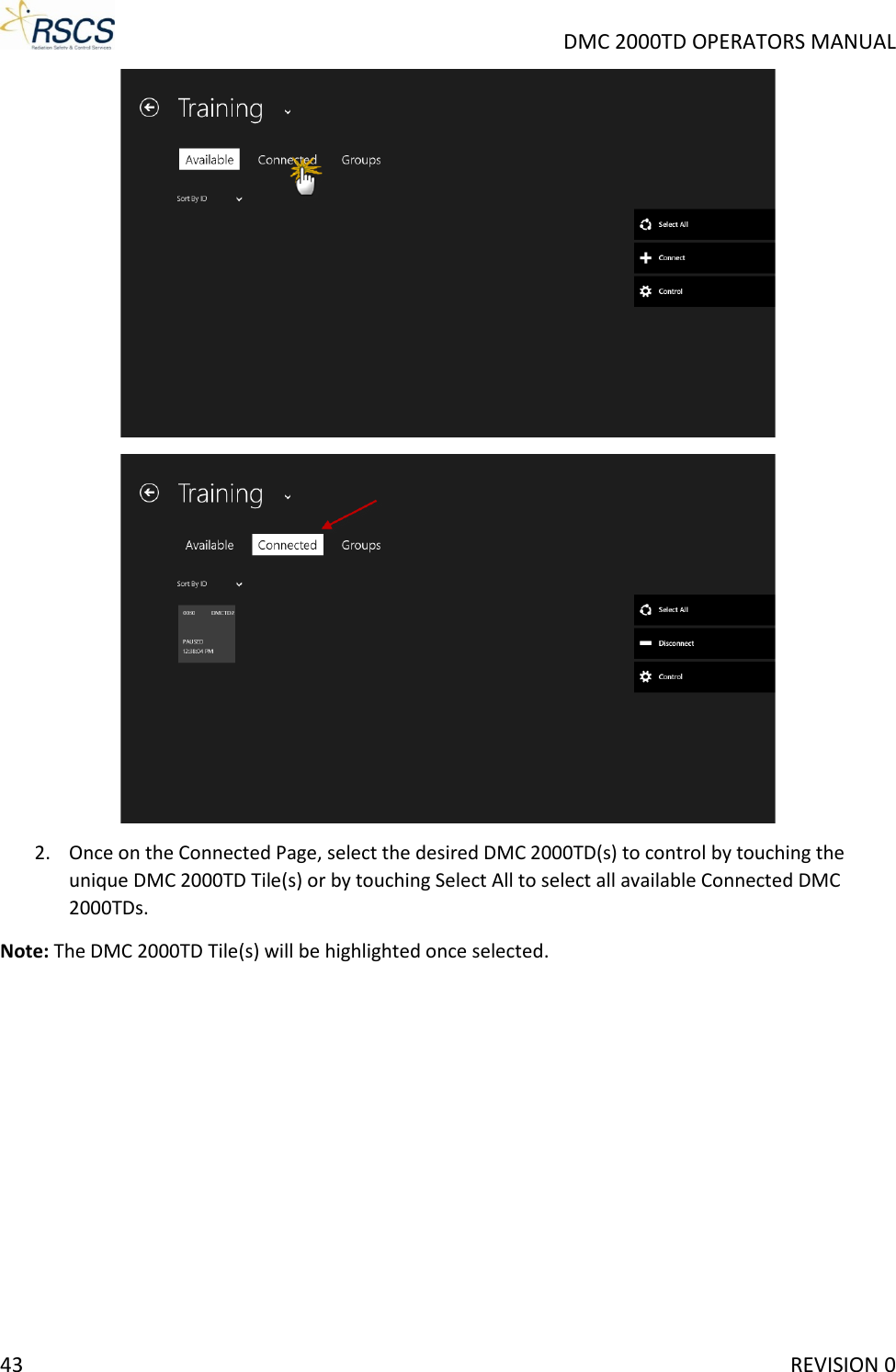     DMC 2000TD OPERATORS MANUAL   2. Once on the Connected Page, select the desired DMC 2000TD(s) to control by touching the unique DMC 2000TD Tile(s) or by touching Select All to select all available Connected DMC 2000TDs. Note: The DMC 2000TD Tile(s) will be highlighted once selected. 43     REVISION 0 