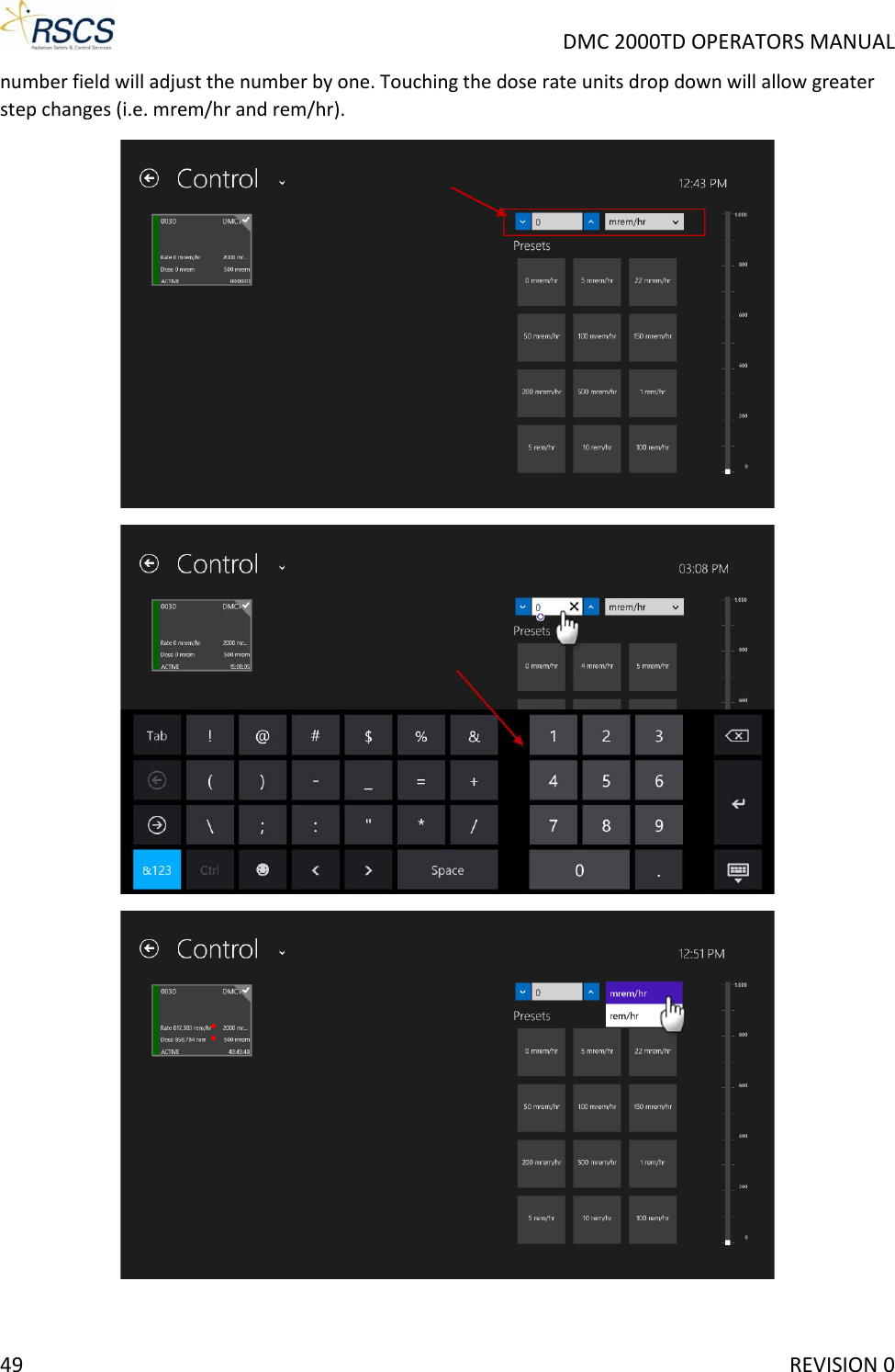     DMC 2000TD OPERATORS MANUAL number field will adjust the number by one. Touching the dose rate units drop down will allow greater step changes (i.e. mrem/hr and rem/hr).     49     REVISION 0 