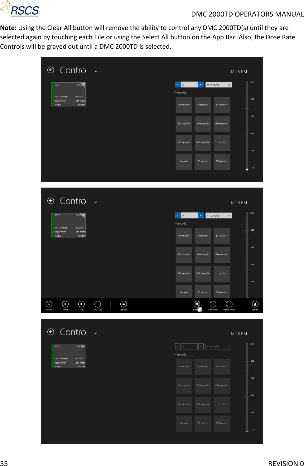     DMC 2000TD OPERATORS MANUAL Note: Using the Clear All button will remove the ability to control any DMC 2000TD(s) until they are selected again by touching each Tile or using the Select All button on the App Bar. Also, the Dose Rate Controls will be grayed out until a DMC 2000TD is selected.     55     REVISION 0 