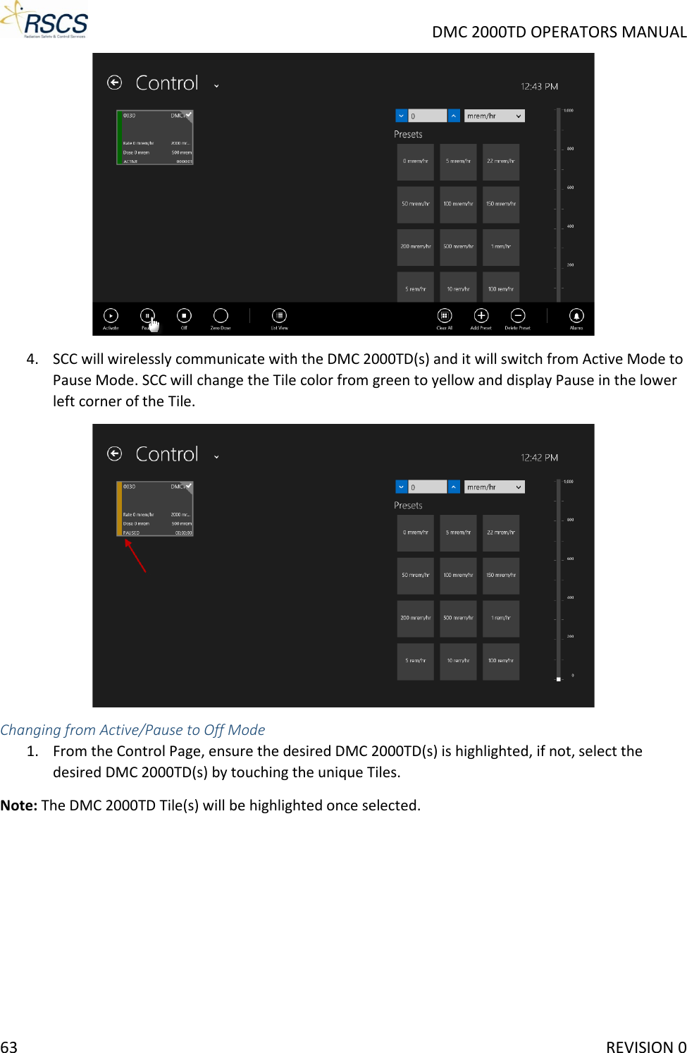     DMC 2000TD OPERATORS MANUAL  4. SCC will wirelessly communicate with the DMC 2000TD(s) and it will switch from Active Mode to Pause Mode. SCC will change the Tile color from green to yellow and display Pause in the lower left corner of the Tile.  Changing from Active/Pause to Off Mode 1. From the Control Page, ensure the desired DMC 2000TD(s) is highlighted, if not, select the desired DMC 2000TD(s) by touching the unique Tiles. Note: The DMC 2000TD Tile(s) will be highlighted once selected. 63     REVISION 0 