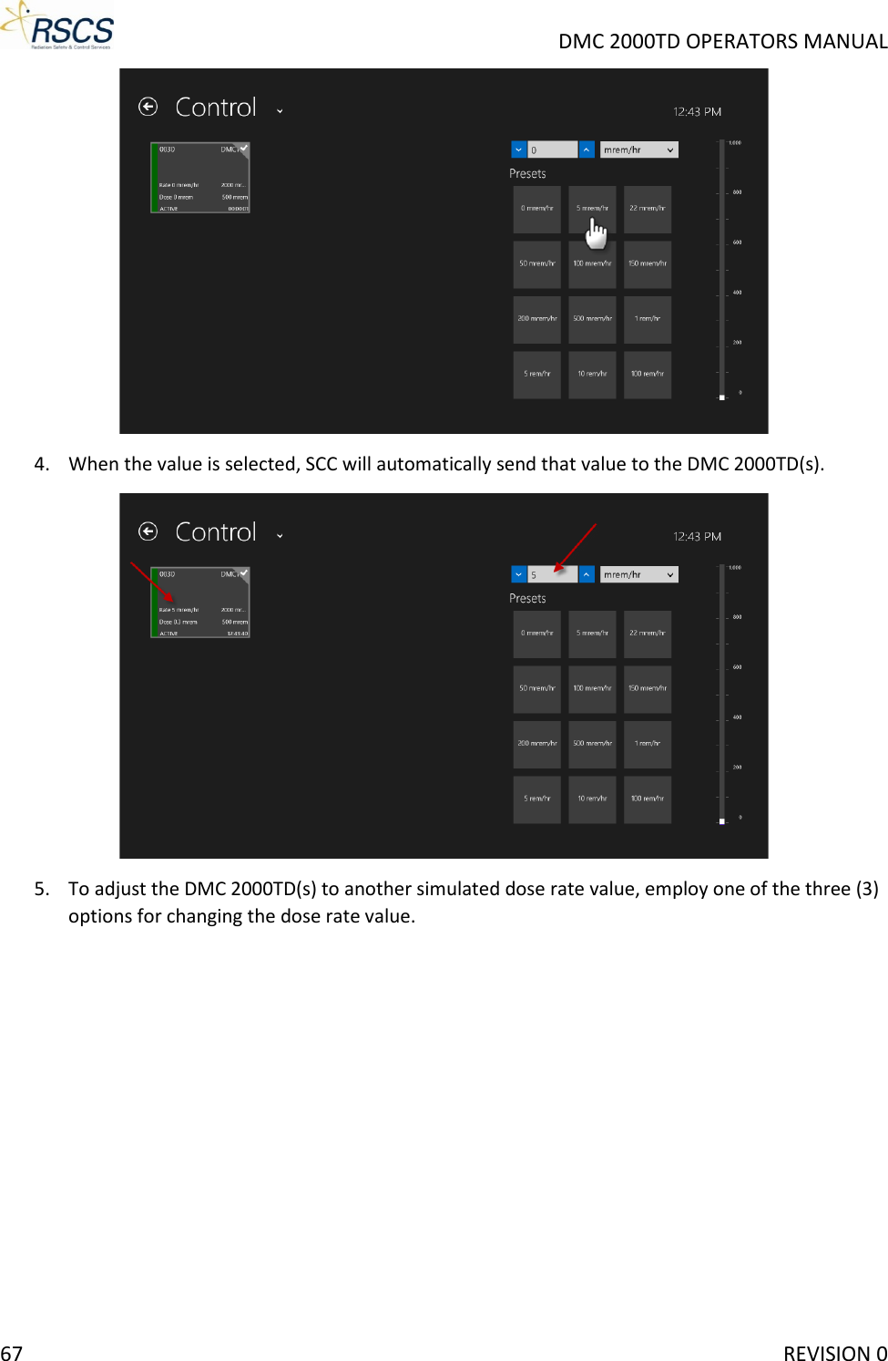     DMC 2000TD OPERATORS MANUAL  4. When the value is selected, SCC will automatically send that value to the DMC 2000TD(s).  5. To adjust the DMC 2000TD(s) to another simulated dose rate value, employ one of the three (3) options for changing the dose rate value.  67     REVISION 0 