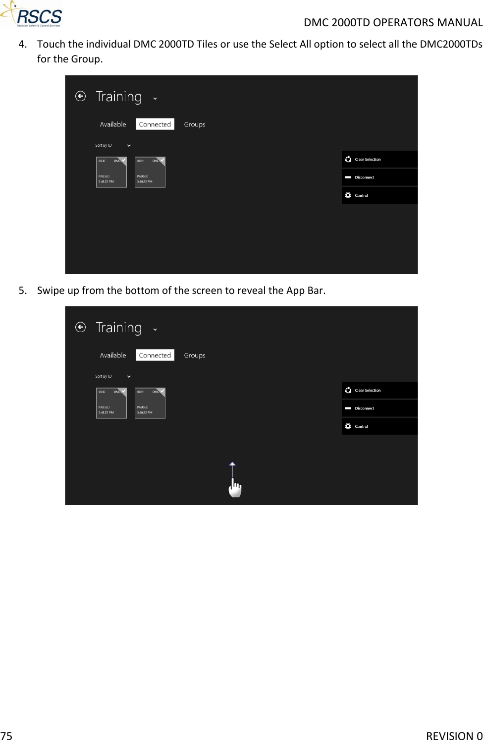     DMC 2000TD OPERATORS MANUAL 4. Touch the individual DMC 2000TD Tiles or use the Select All option to select all the DMC2000TDs for the Group.  5. Swipe up from the bottom of the screen to reveal the App Bar.  75     REVISION 0 