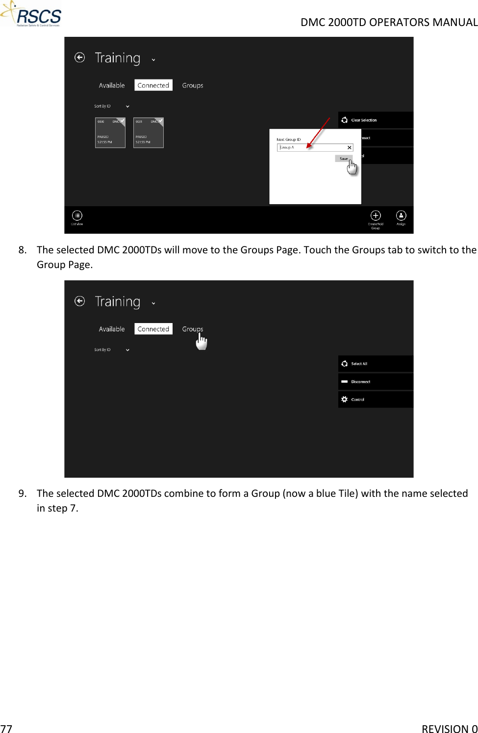     DMC 2000TD OPERATORS MANUAL  8. The selected DMC 2000TDs will move to the Groups Page. Touch the Groups tab to switch to the Group Page.  9. The selected DMC 2000TDs combine to form a Group (now a blue Tile) with the name selected in step 7. 77     REVISION 0 