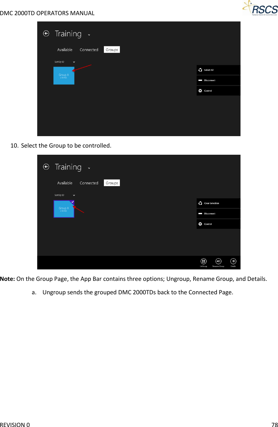 DMC 2000TD OPERATORS MANUAL      10. Select the Group to be controlled.   Note: On the Group Page, the App Bar contains three options; Ungroup, Rename Group, and Details.  a. Ungroup sends the grouped DMC 2000TDs back to the Connected Page.  REVISION 0    78 