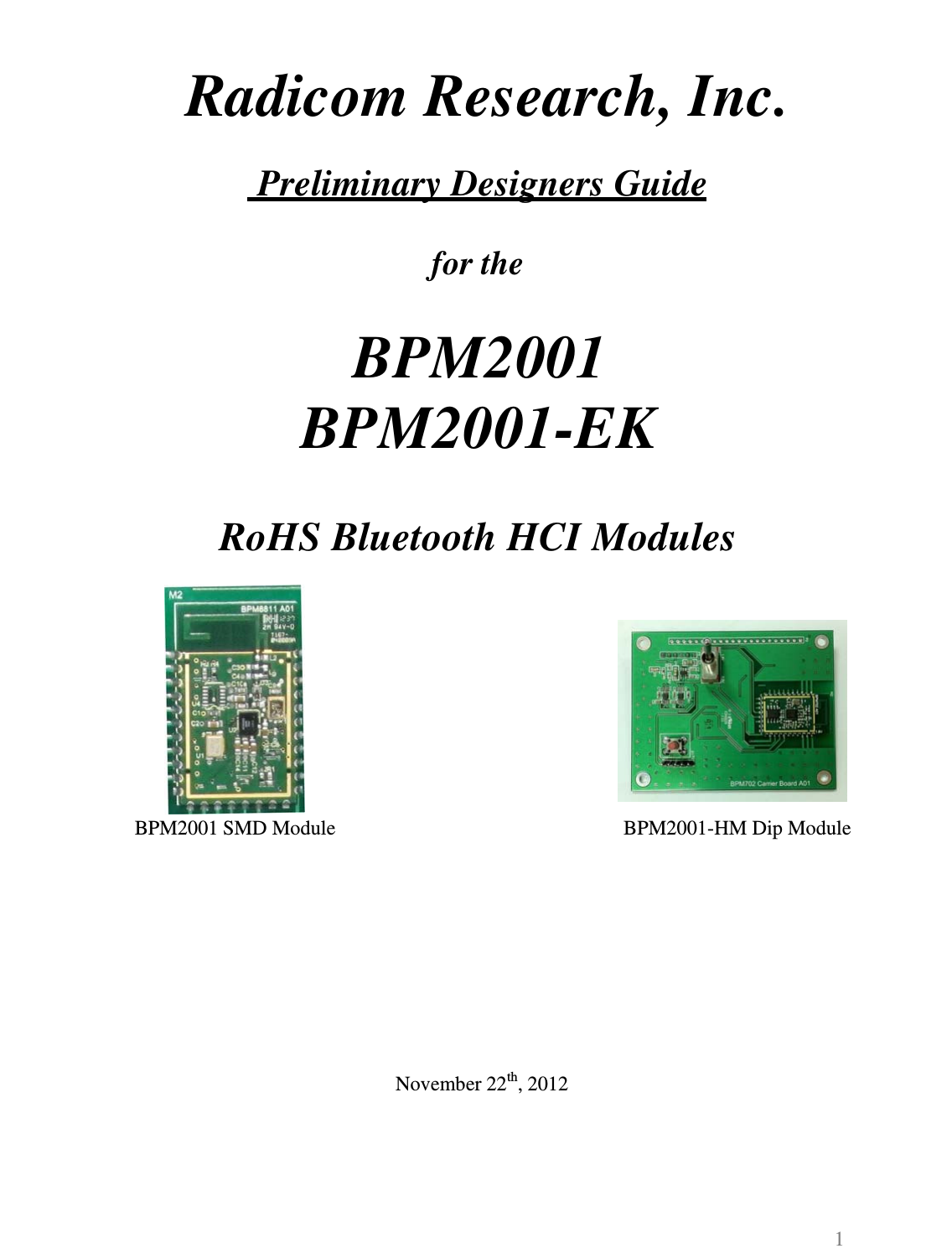  Radicom Research, Inc.    Preliminary Designers Guide   for the   BPM2001 BPM2001-EK    RoHS Bluetooth HCI Modules             BPM2001 SMD Module  BPM2001-HM Dip Module              November 22th, 2012      1  