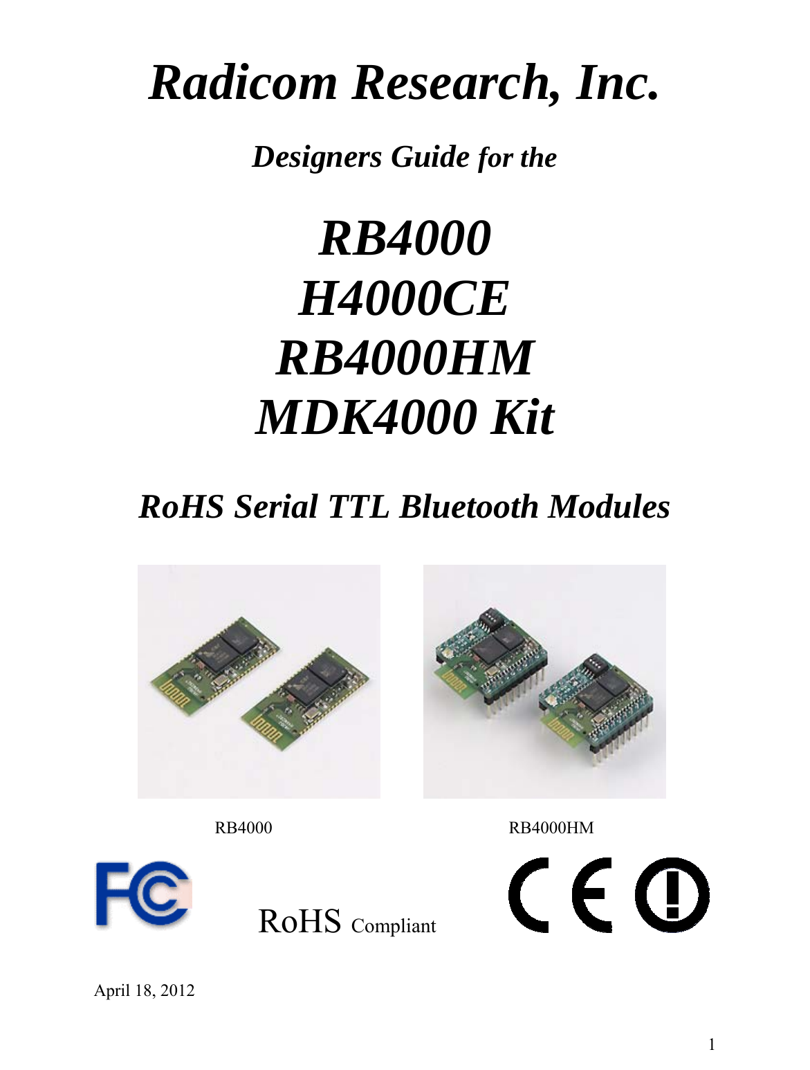  Radicom Research, Inc.  Designers Guide for the  RB4000 H4000CE RB4000HM MDK4000 Kit  RoHS Serial TTL Bluetooth Modules                                   RB4000          RB4000HM       RoHS Compliant       1April 18, 2012 