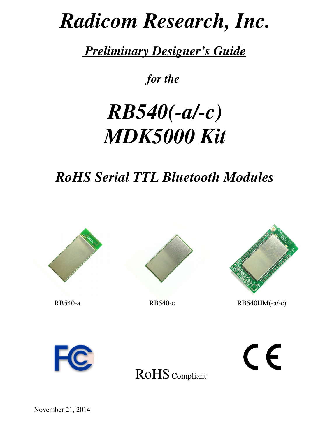 Radicom Research, Inc.    Preliminary Designer’s Guide                                    for the   RB540(-a/-c) MDK5000 Kit      RoHS Serial TTL Bluetooth Modules                                     RoHS Compliant       November 21, 2014       RB540-a                                       RB540-c              RB540HM(-a/-c) 