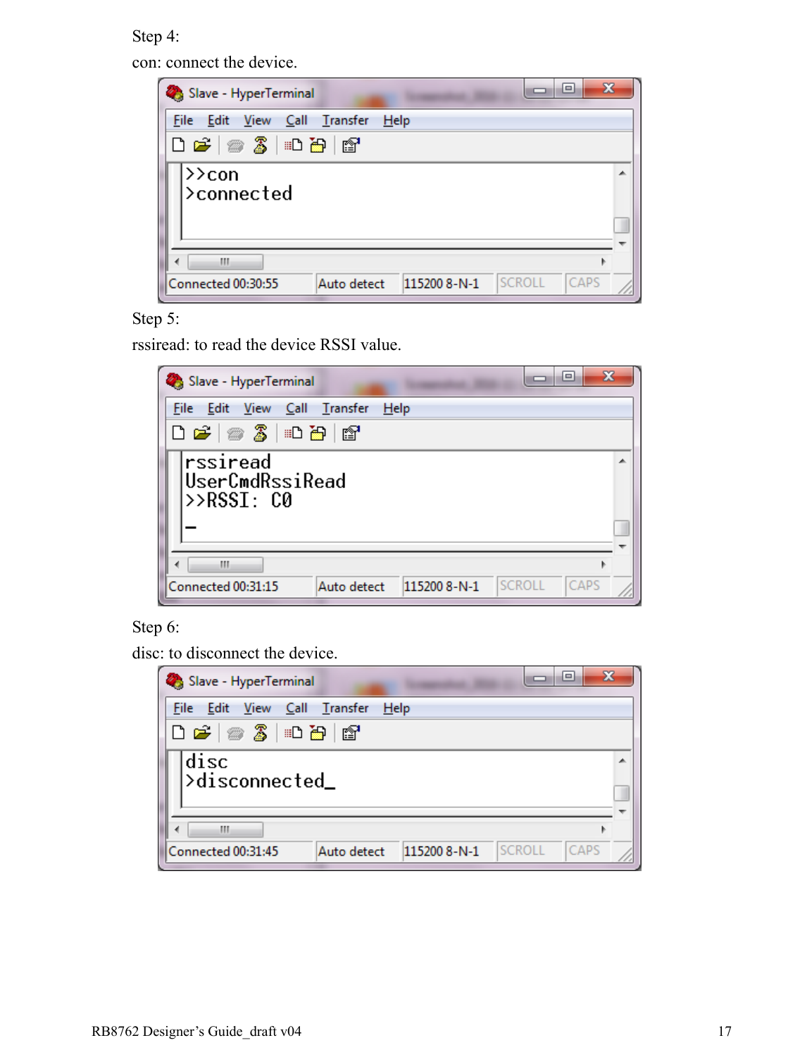 RB8762 Designer’s Guide_draft v04    17Step 4: con: connect the device.  Step 5: rssiread: to read the device RSSI value.  Step 6: disc: to disconnect the device.   