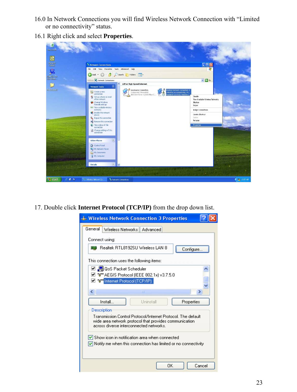 16.0 In Network Connections you will find Wireless Network Connection with “Limited         or no connectivity” status.  16.1 Right click and select Properties.      17. Double click Internet Protocol (TCP/IP) from the drop down list.   23 