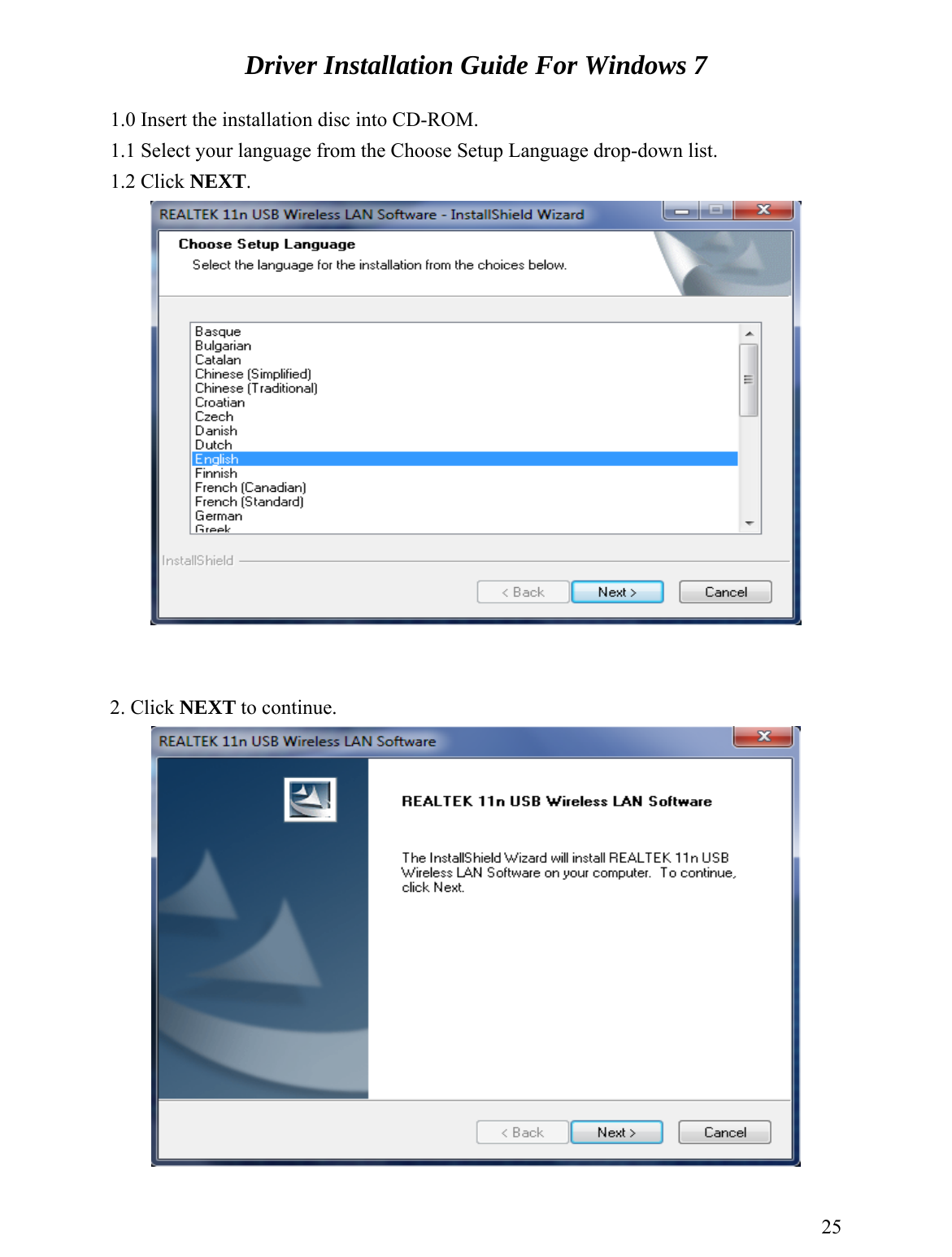 Driver Installation Guide For Windows 7  1.0 Insert the installation disc into CD-ROM.   1.1 Select your language from the Choose Setup Language drop-down list.  1.2 Click NEXT.      2. Click NEXT to continue.   25 