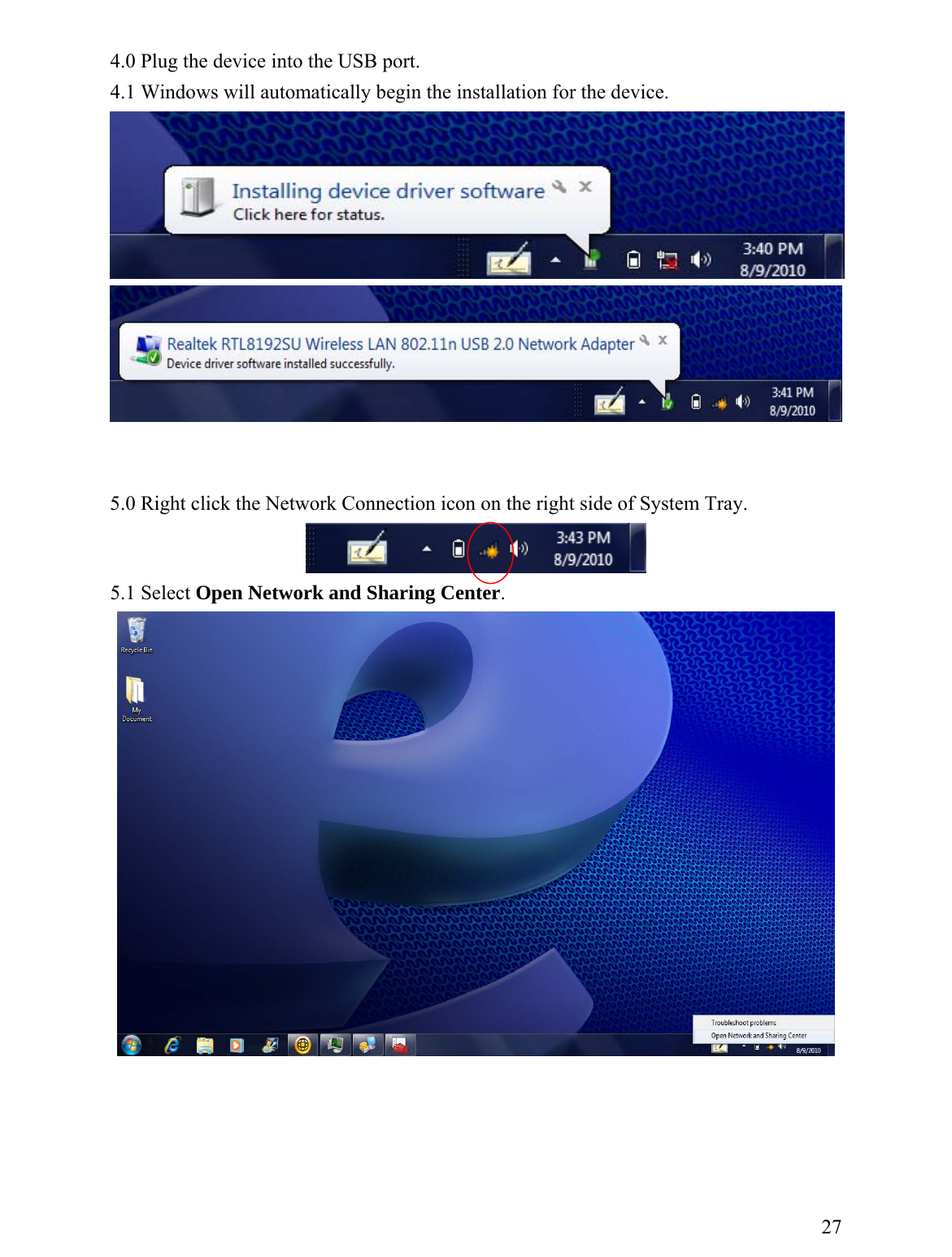 4.0 Plug the device into the USB port.  4.1 Windows will automatically begin the installation for the device.        5.0 Right click the Network Connection icon on the right side of System Tray.    5.1 Select Open Network and Sharing Center.        27