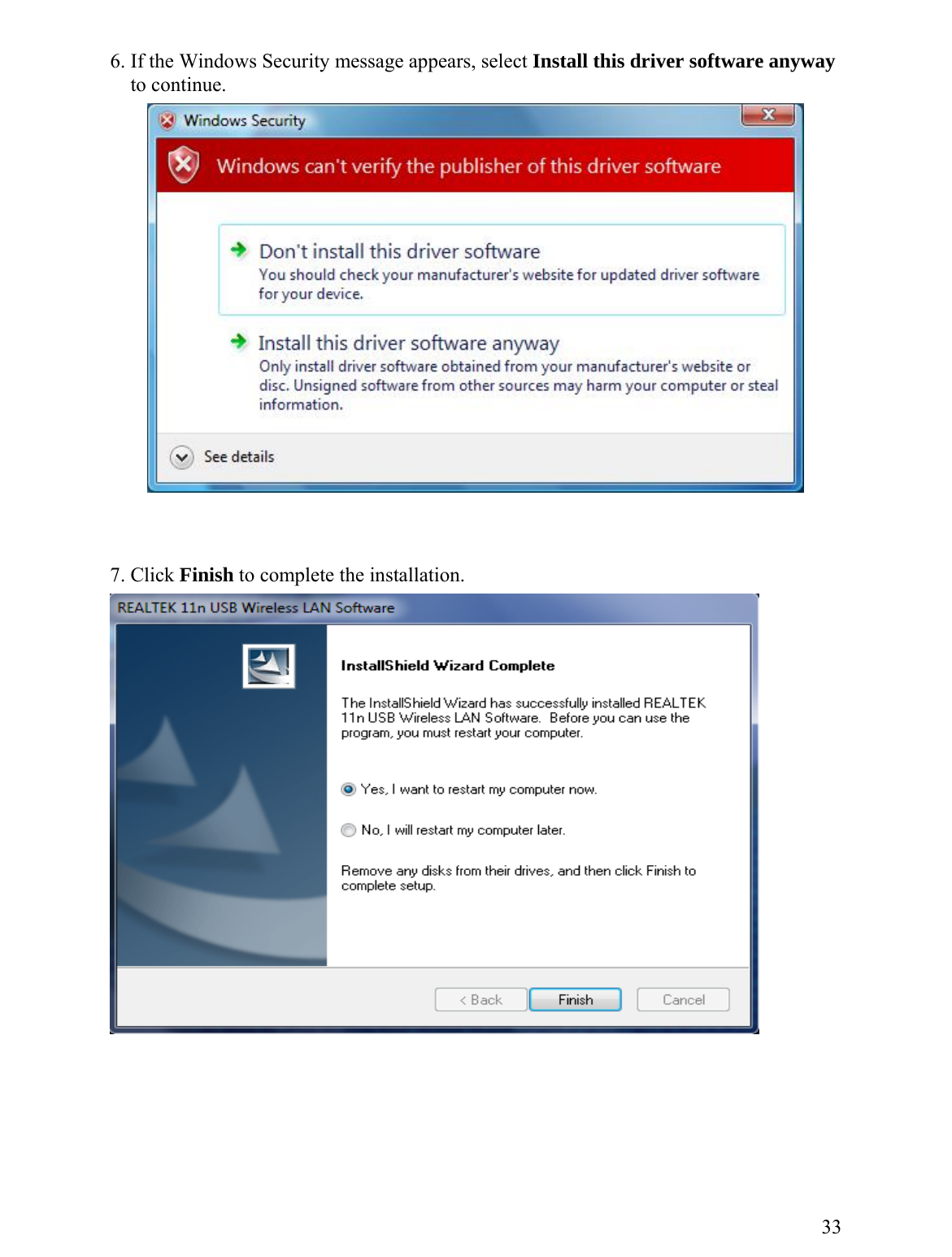 6. If the Windows Security message appears, select Install this driver software anyway        to continue.      7. Click Finish to complete the installation.   33