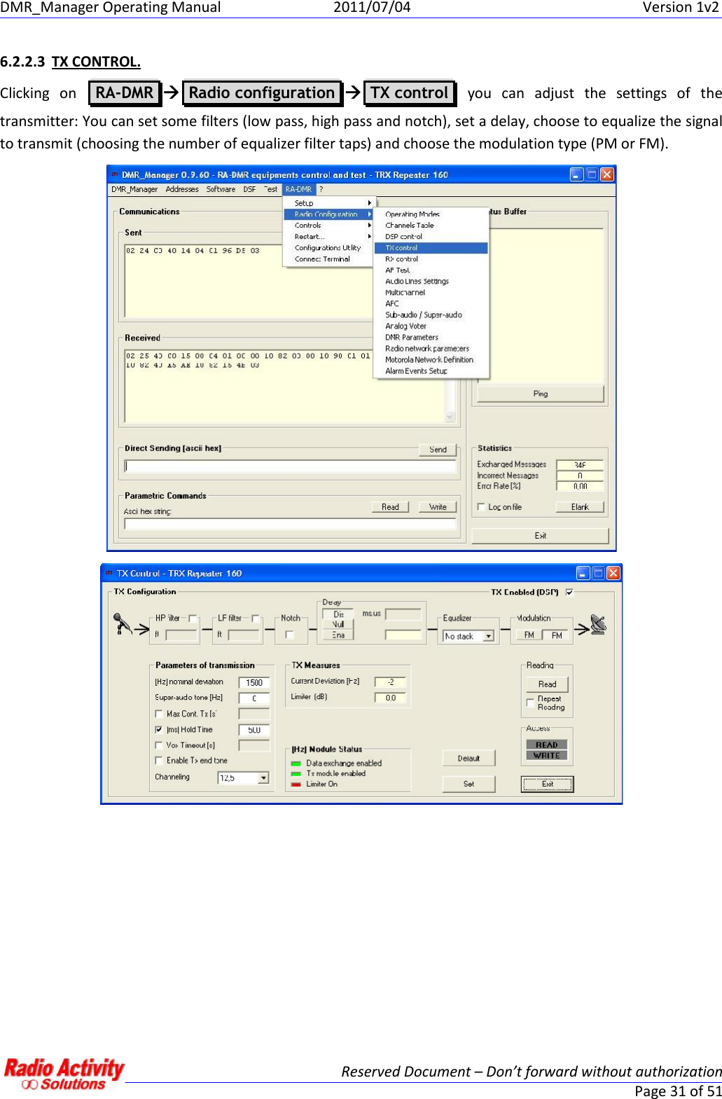DMR_Manager Operating Manual 2011/07/04 Version 1v2Reserved Document – Don’t forward without authorizationPage 31 of 516.2.2.3 TX CONTROL.Clicking  on RA-DMR Radio configuration TX control you  can  adjust  the  settings  of  thetransmitter: You can set some filters (low pass, high pass and notch), set a delay, choose to equalize the signalto transmit (choosing the number of equalizer filter taps) and choose the modulation type (PM or FM).