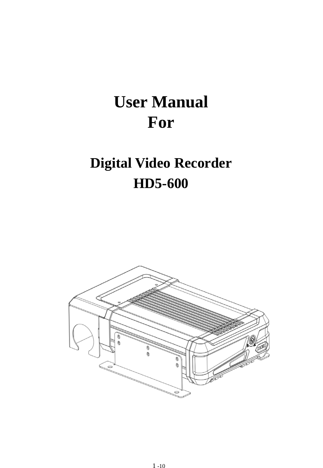                                                                                                                                                        1-10             User Manual For  Digital Video Recorder HD5-600                                                                                                                