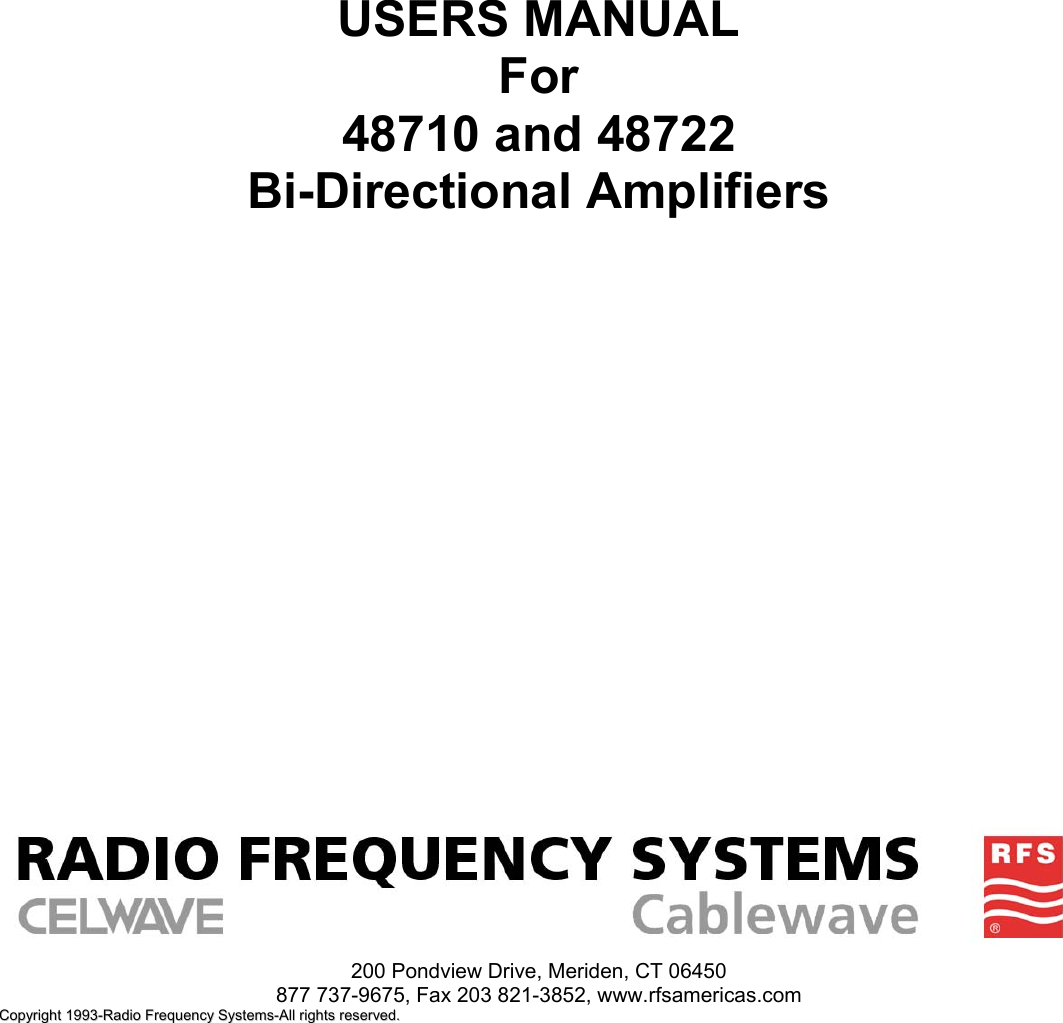                         USERS MANUAL For 48710 and 48722  Bi-Directional Amplifiers                                            200 Pondview Drive, Meriden, CT 06450 877 737-9675, Fax 203 821-3852, www.rfsamericas.com CCooppyyrriigghhtt  11999933--RRaaddiioo  FFrreeqquueennccyy  SSyysstteemmss--AAllll  rriigghhttss  rreesseerrvveedd..    