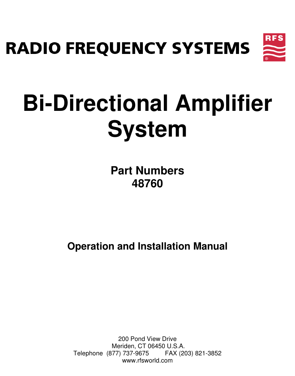          Bi-Directional Amplifier System     Part Numbers 48760          Operation and Installation Manual              200 Pond View Drive  Meriden, CT 06450 U.S.A. Telephone  (877) 737-9675    FAX (203) 821-3852 www.rfsworld.com             